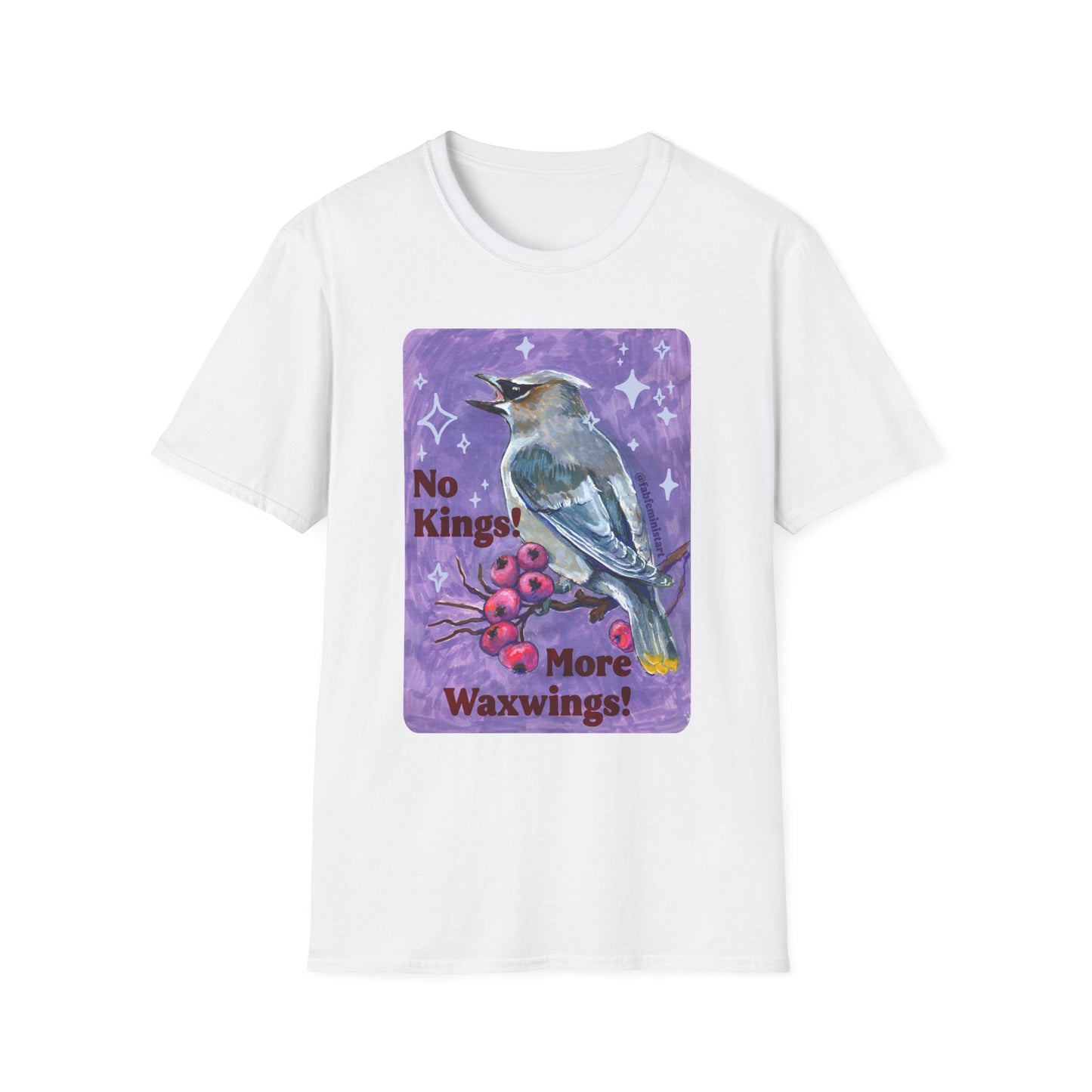 No Kings! More Waxwings: Feminist Shirt