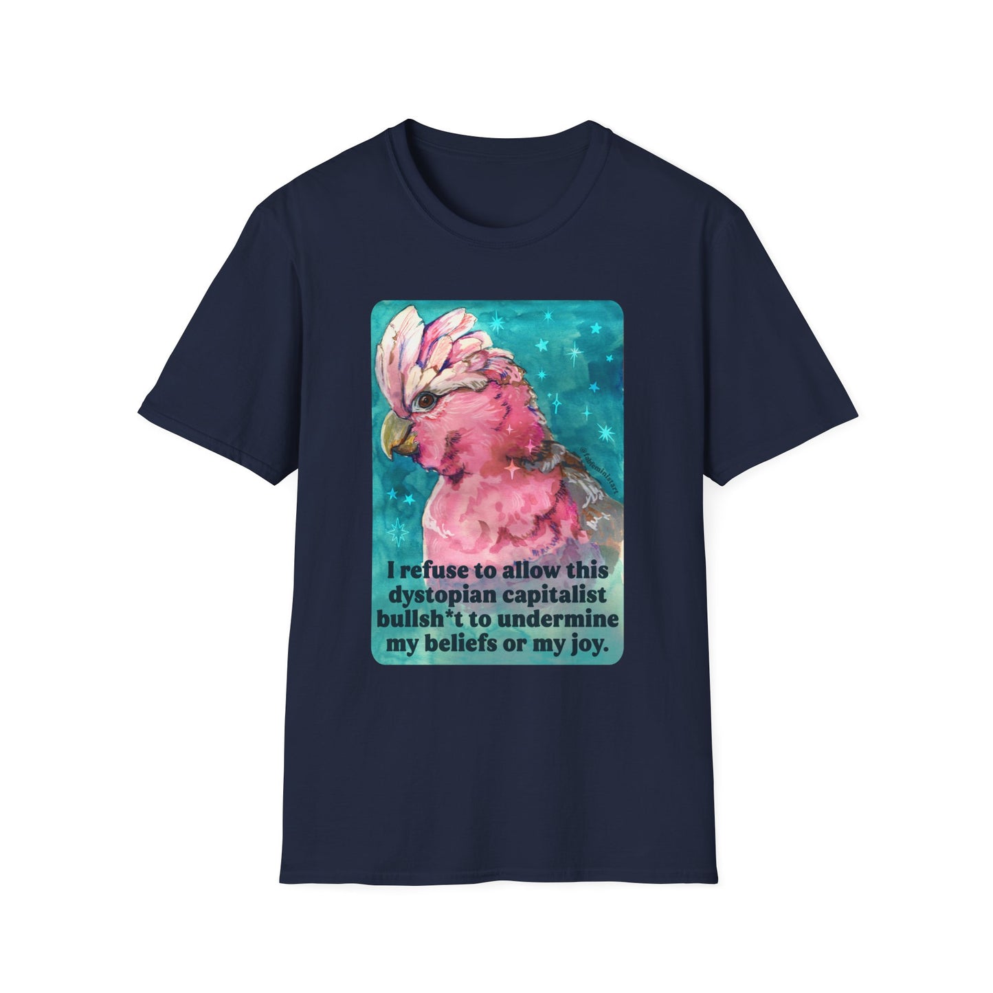 I refuse to allow this dystopian capitalist bullsh*t to undermine my beliefs or my joy: feminist shirt