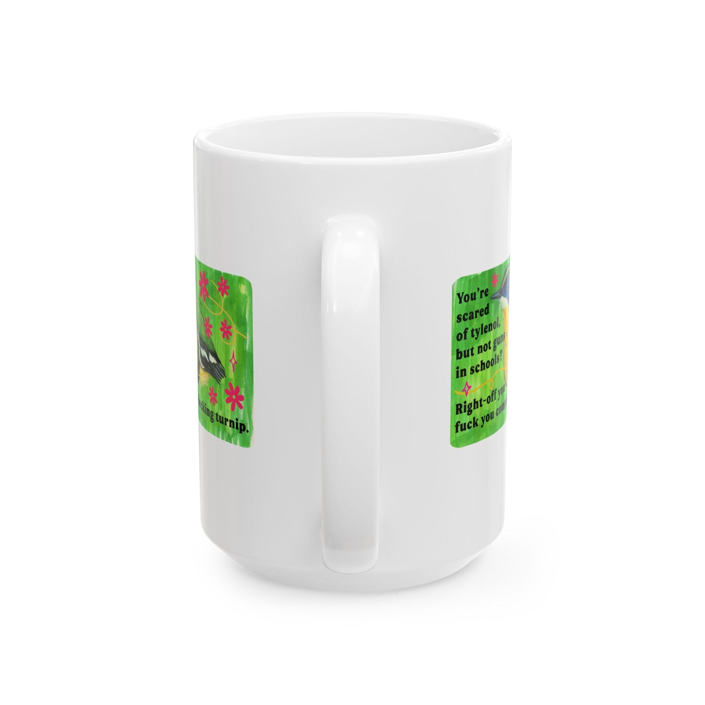 You're scared of tylenol, but not guns in schools? Right-off you fuck you complete fucking turnip: feminist mug