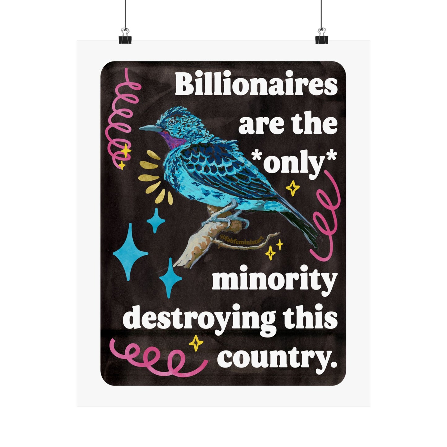 Billionaires are the *only* minority destroying this country: feminist art print