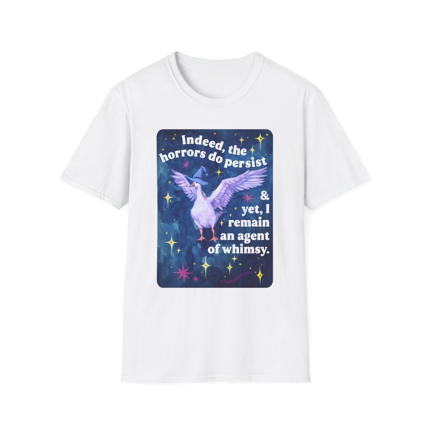 Indeed, the horrors do persist & yet, I remain an agent of whimsy: feminist shirt