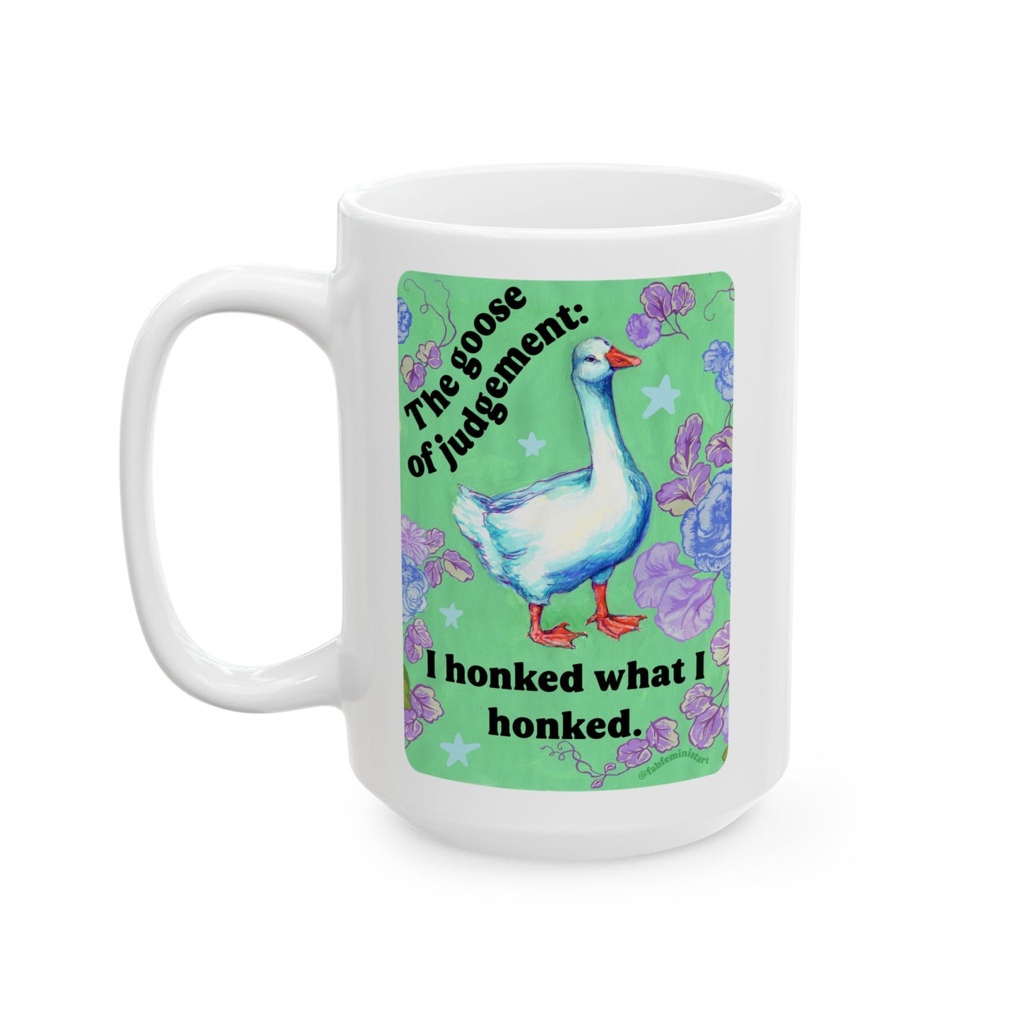 The goose of judgement I Honked What I Honked: feminist mug