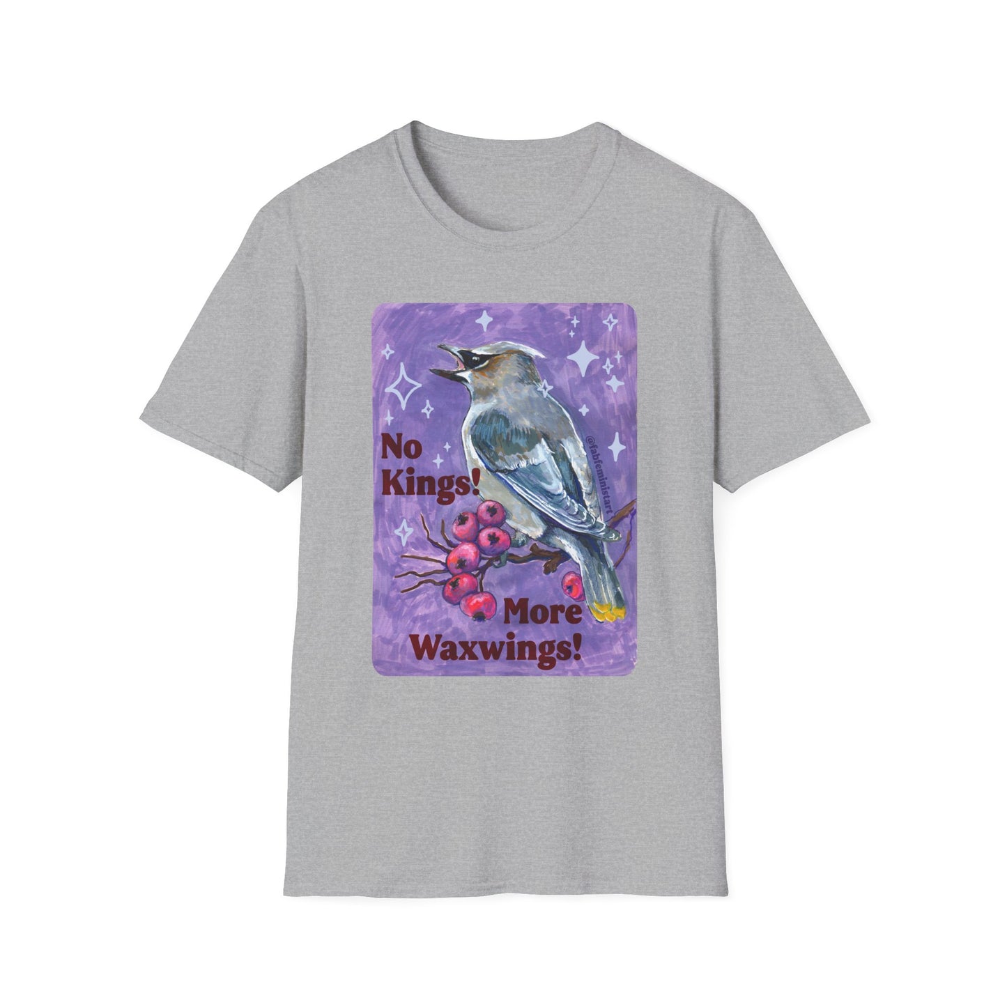 No Kings! More Waxwings: Feminist Shirt