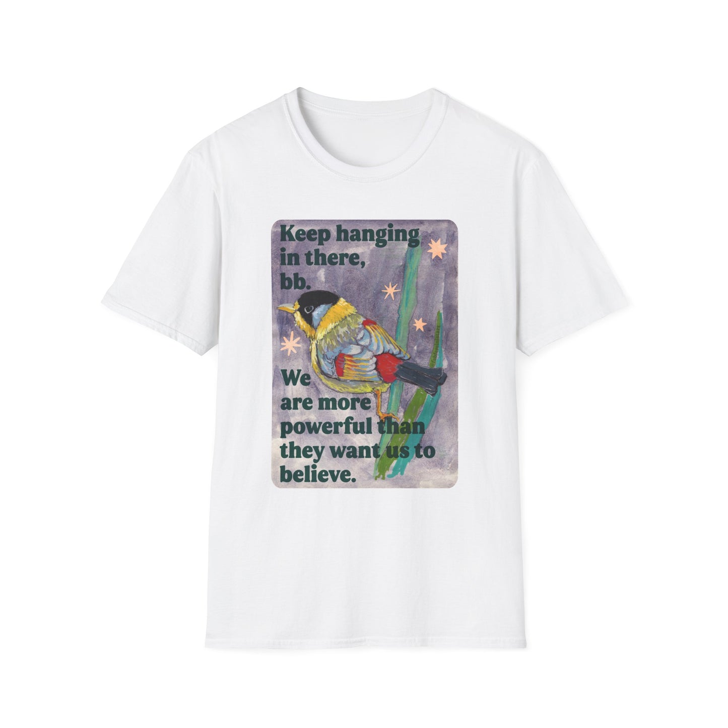 Keep hanging in there, bb. We are more powerful than they want us to believe: feminist shirt