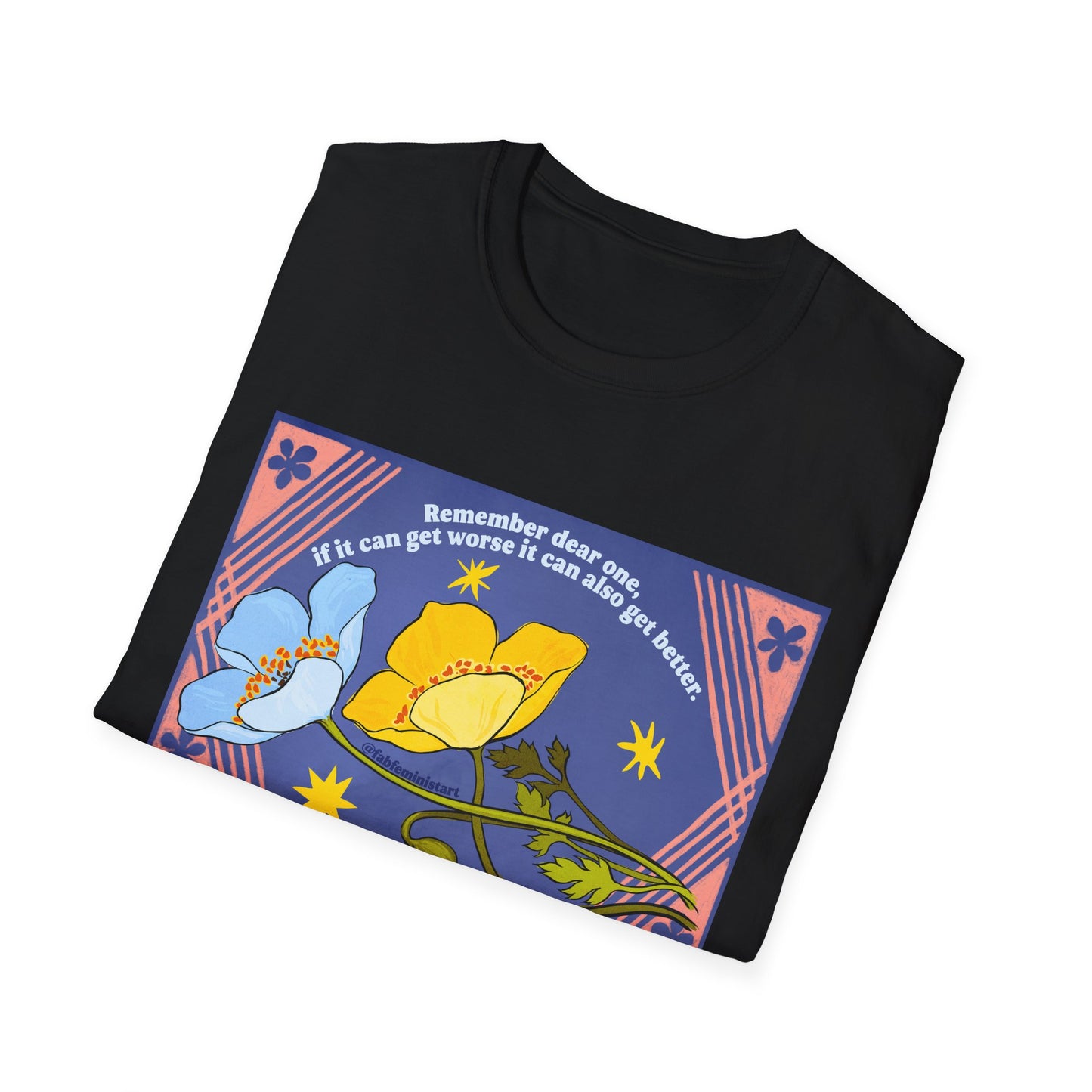 Remember dear one if it can get worse it can also get better: Feminist Shirt