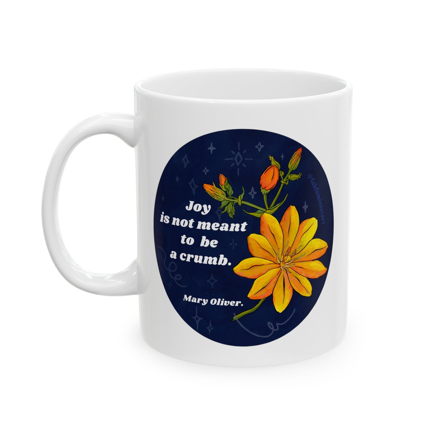 Joy Is Not Made To Be A Crumb, Mary Oliver: feminist mug