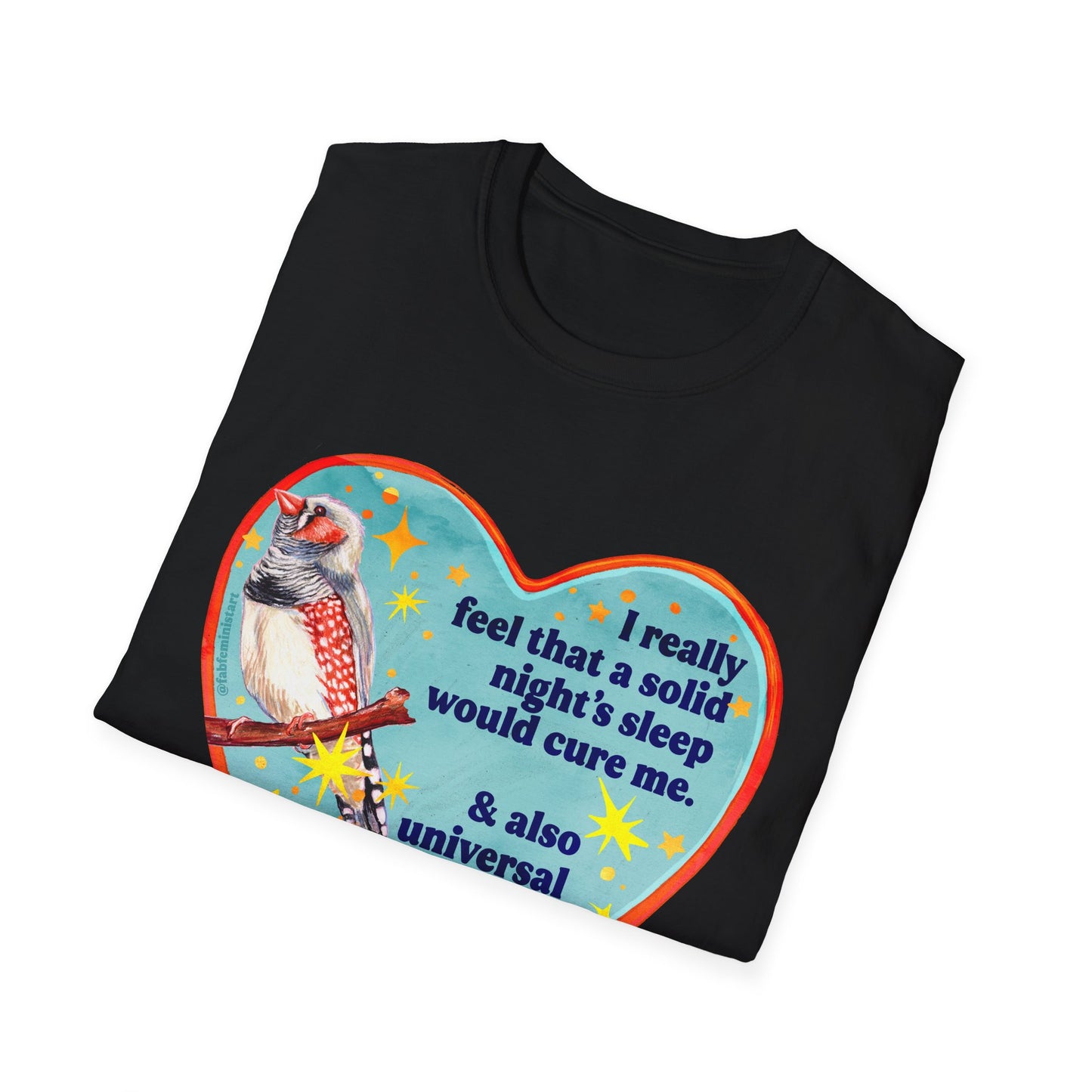 I really feel that a solid night’s sleep would cure me & also universal healthcare: feminist shirt