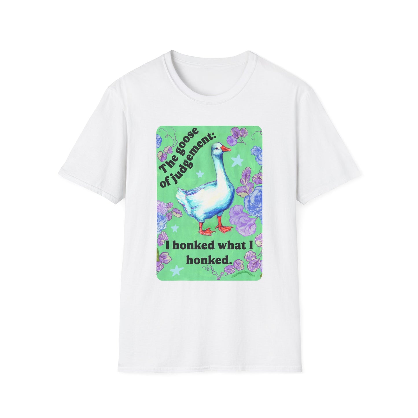 Goose of Judgment "I honked what I honked": feminist shirt