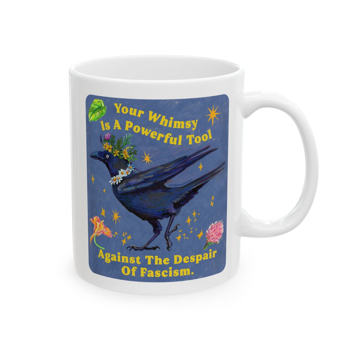 Your Whimsy Is A Powerful Tool Against The Despair Of Fascism: feminist mug