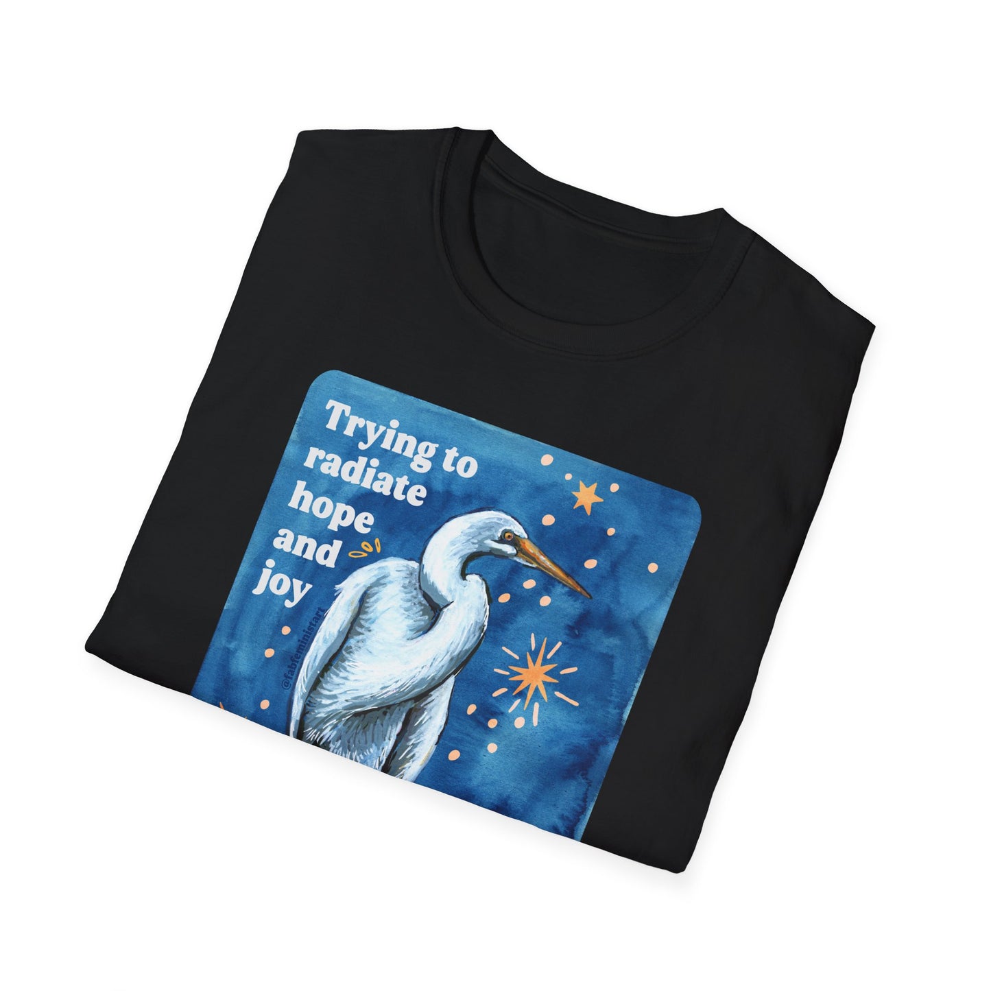 Trying to radiate hope and joy despite knowing facts and information: feminist shirt