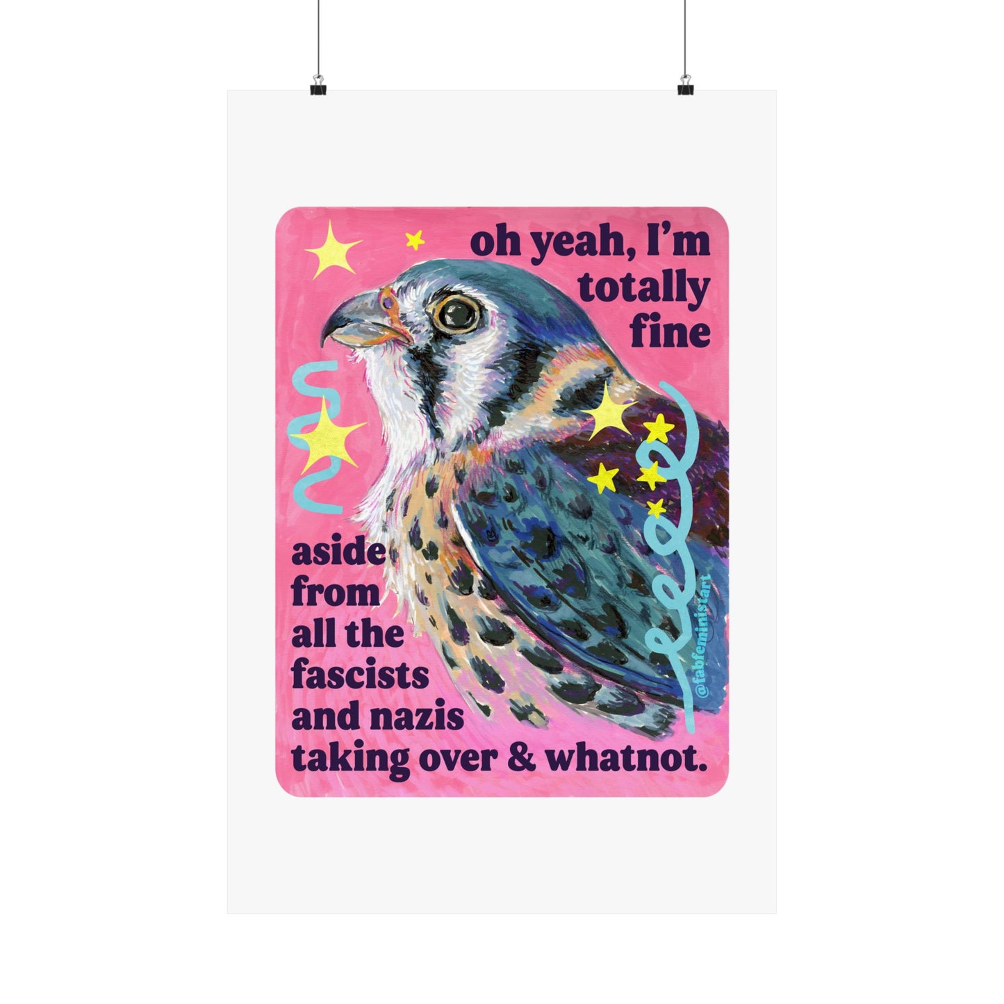 oh yeah, I'm totally fine aside from all the fascists and naz*s taking over and whatnot: feminist art print