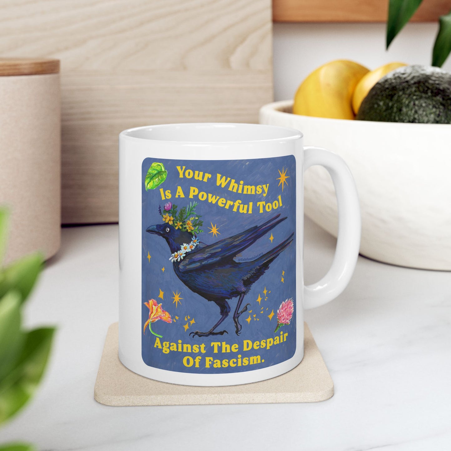 Your Whimsy Is A Powerful Tool Against The Despair Of Fascism: feminist mug