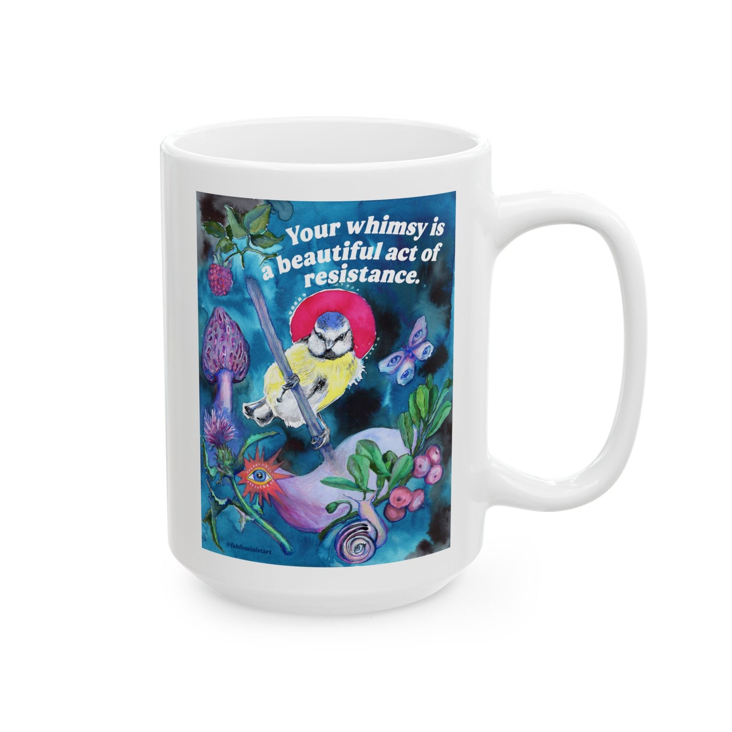 Your whimsy is a beautiful act of resistance: feminist mug