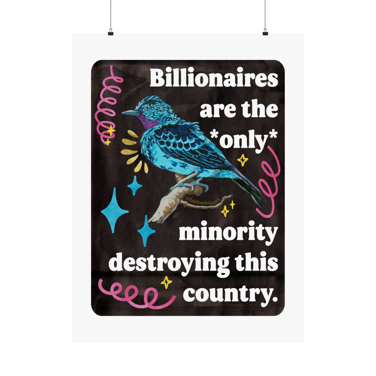 Billionaires are the *only* minority destroying this country: feminist art print