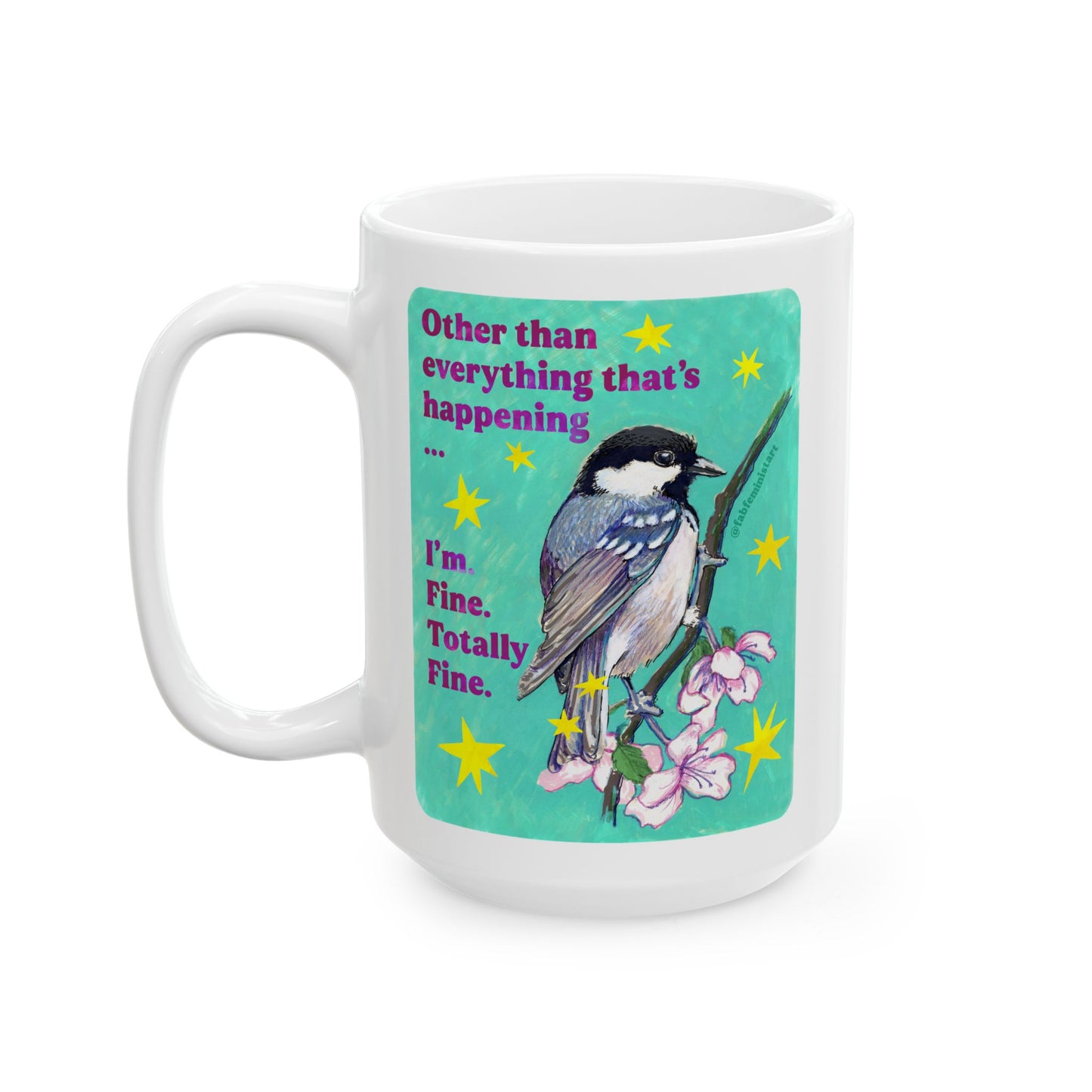 Other than everything that's happening ... I'm Fine Totally Fine: Feminist Mug