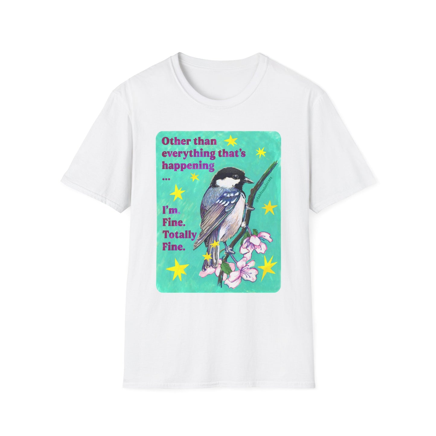 Other than everything that's happening... I'm fine. Totally fine: feminist shirt