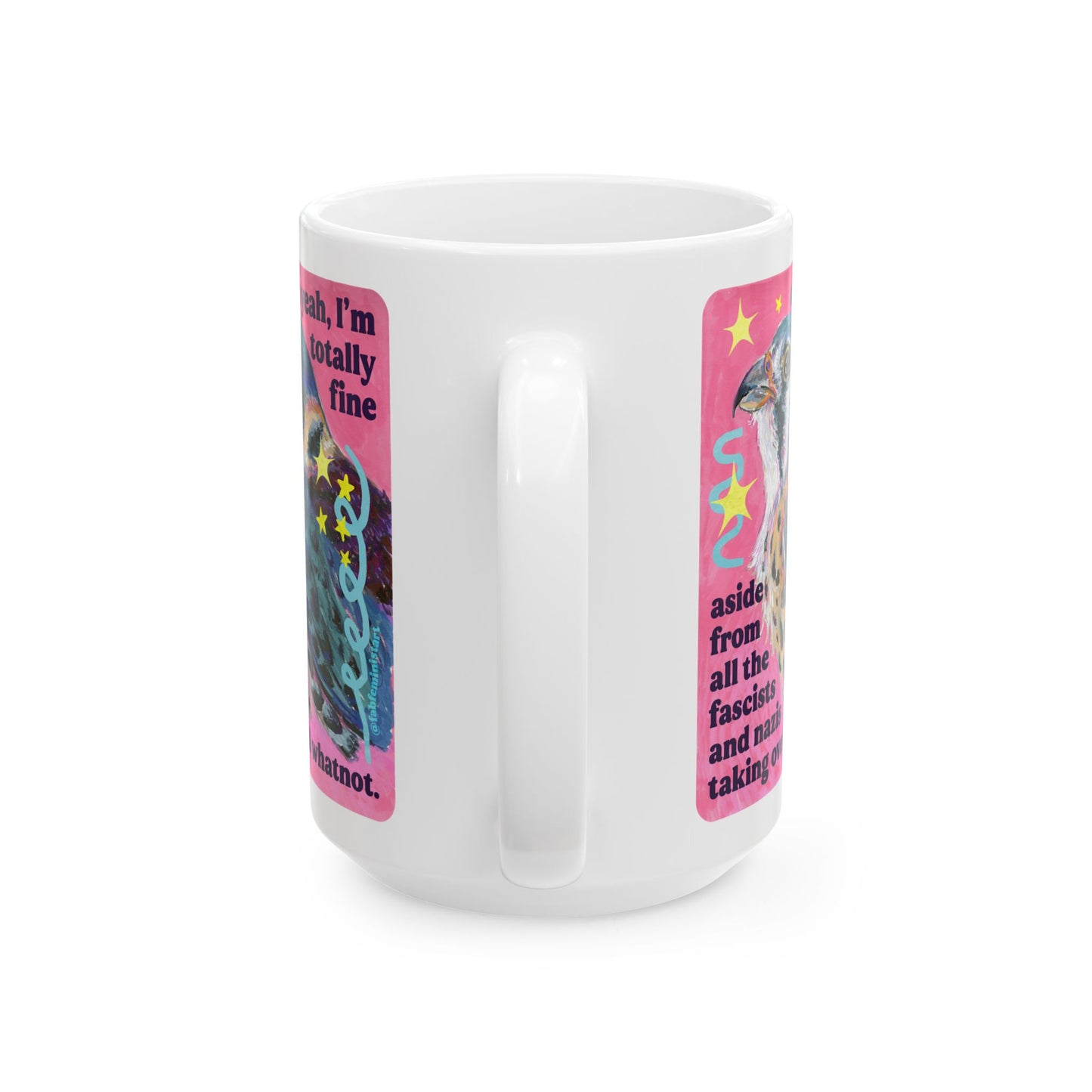 oh yeah, I'm totally fine aside from all the fascists and naz*s taking over and whatnot: feminist mug