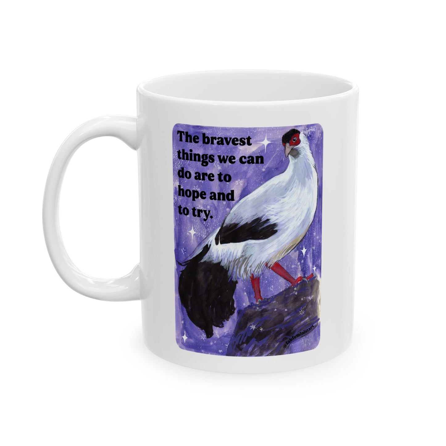 The bravest things we can do are to hope and to try: feminist mug