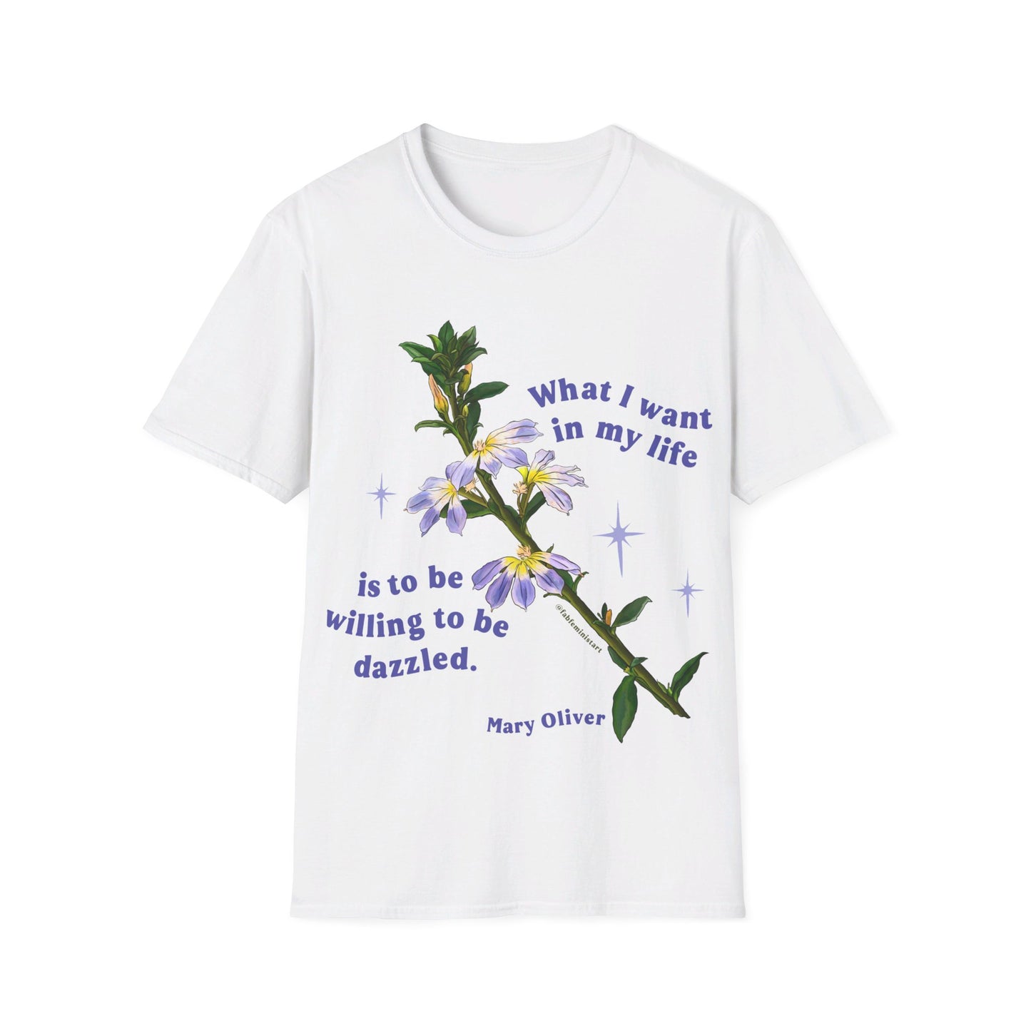 What I want in my life is to be willing to be dazzled, Mary Oliver: Feminist Shirt