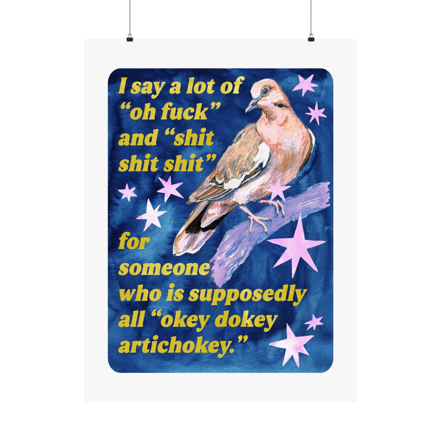 I say a lot of "oh fuck" and "shit shit shit" for someone who is supposedly all "okey dokey artichokey" : art print