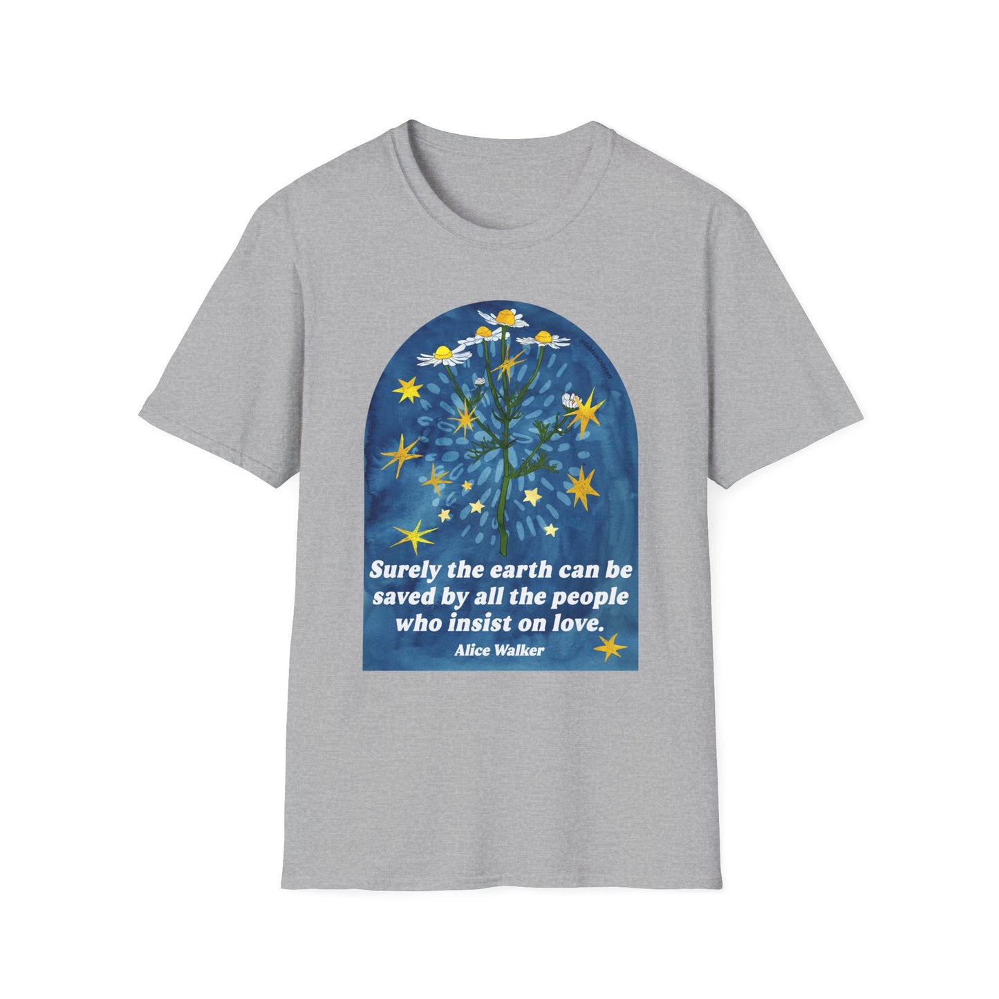 Surely the earth can be saved by all the people who insist on love, Alice Walker: feminist shirt