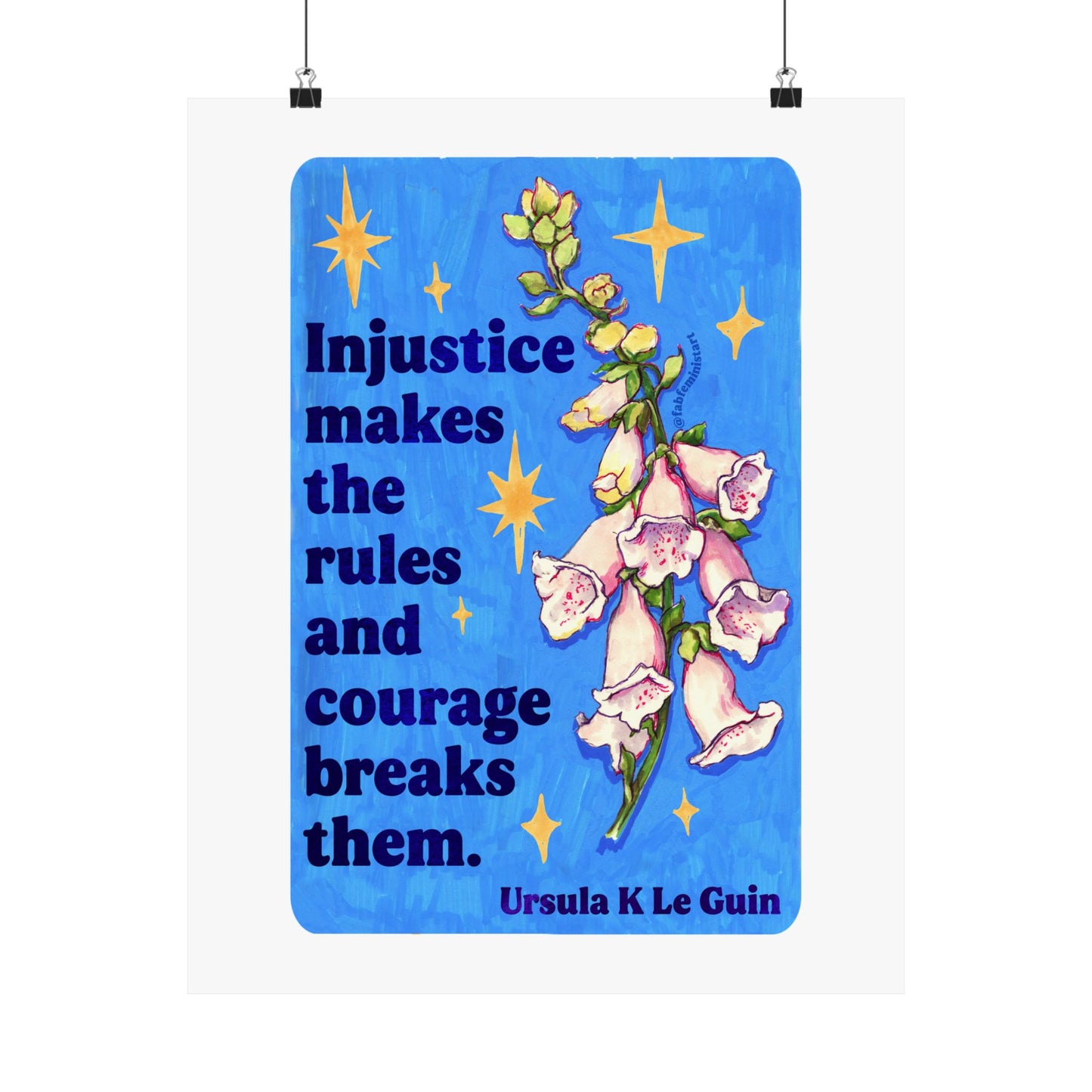 Injustice makes the rules and courage breaks them, Ursula K Le Guin: Floral Quote Art