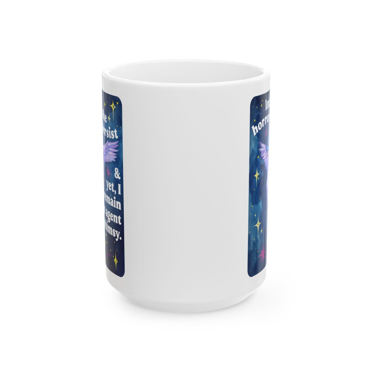 Indeed, the horrors do persist & yet, I remain an agent of whimsy: feminist mug
