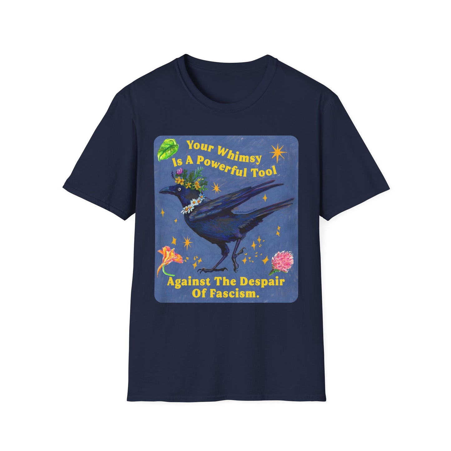 Your Whimsy Is A Powerful Tool Against The Despair Of Fascism: feminist shirt