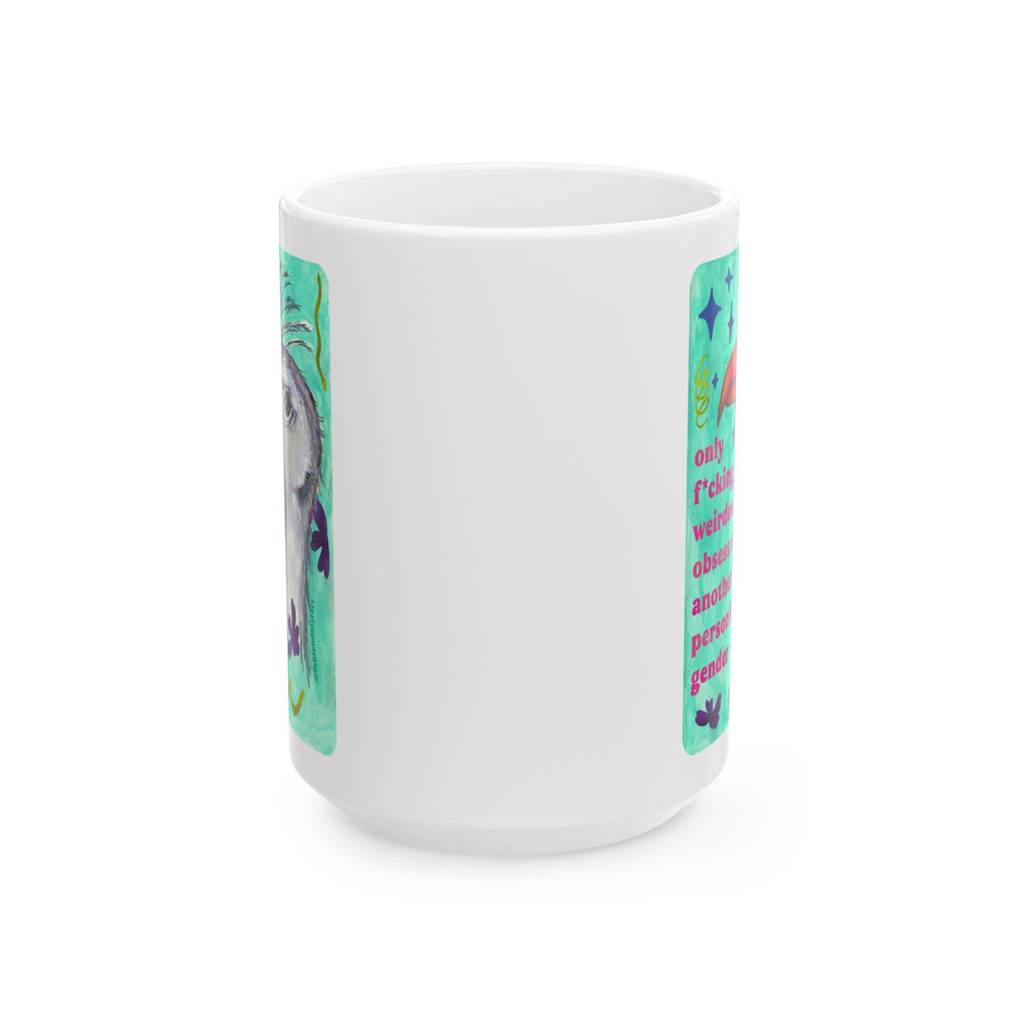 only f*cking weirdos obsess over another person's gender: feminist mug