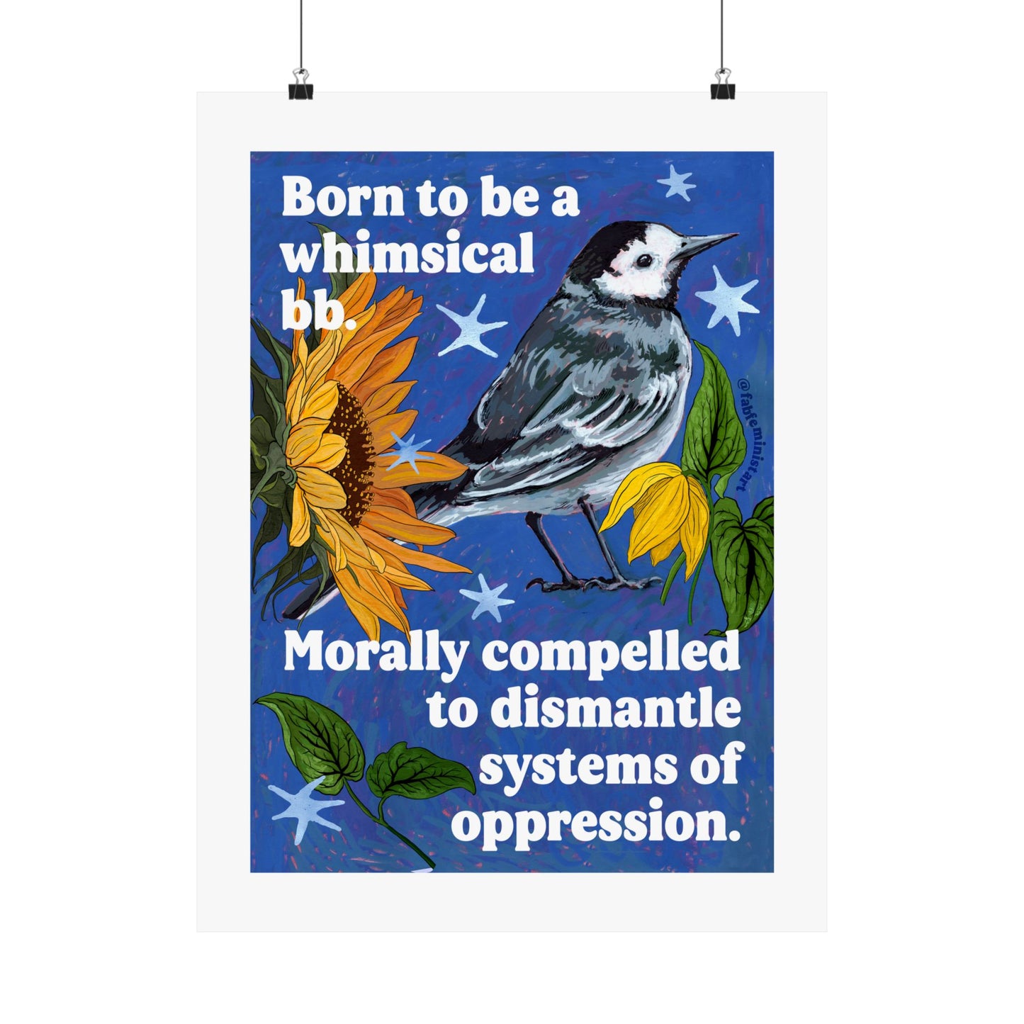 Born to be a whimsical bb, morally compelled to dismantle systems of oppression: Feminist Bird Art Print