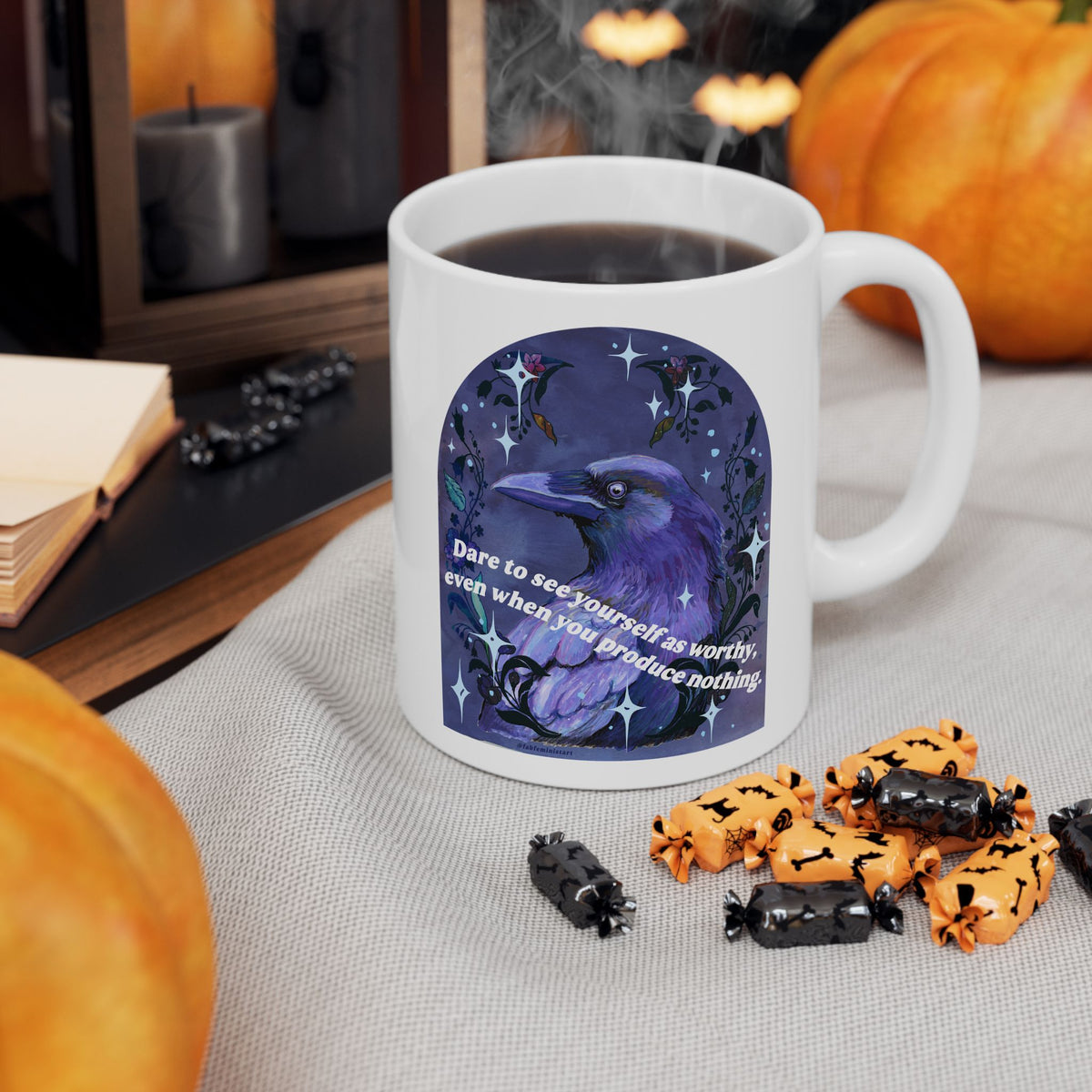 Dare to see yourself as worthy, even when you produce nothing: feminist mug