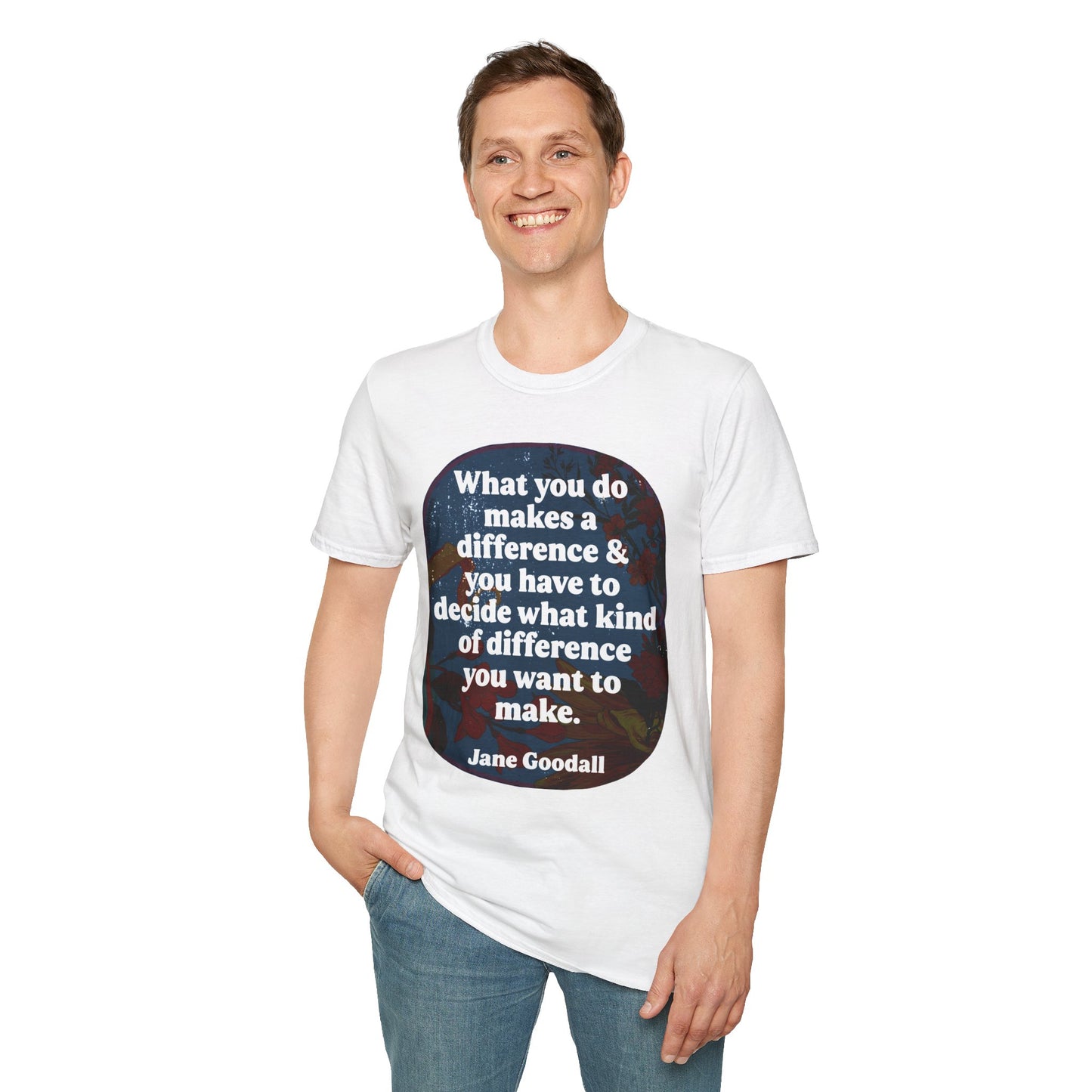 What you do makes a difference and you have to decide what kind of difference you want to make, Jane Goodall: Feminist Shirt
