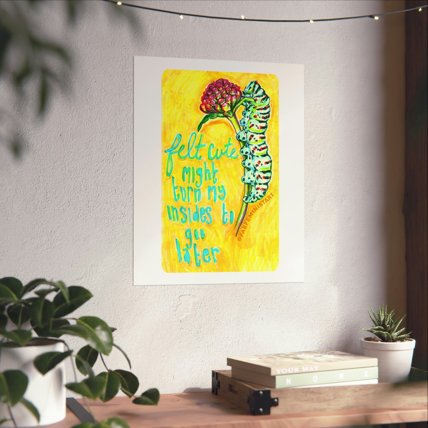 Felt Cute Might Turn My Insides To Goo Later: Mental Health Art Print