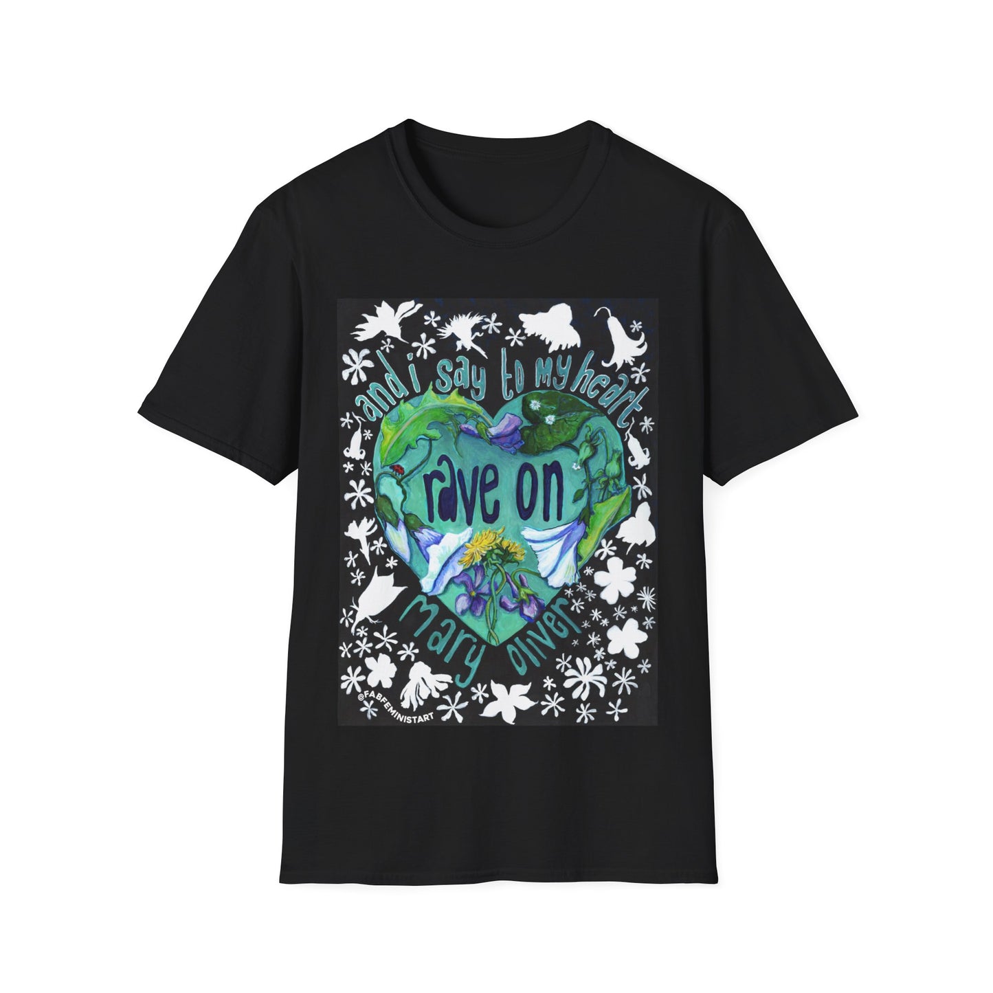 And I Say To My Heart Rave On, Mary Oliver: Feminist Shirt