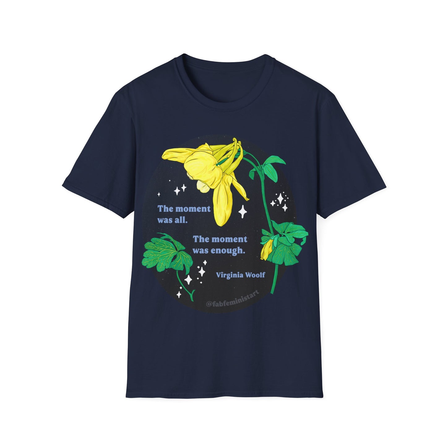 The moment was all the moment was enough, Virginia Woolf: Feminist Shirt