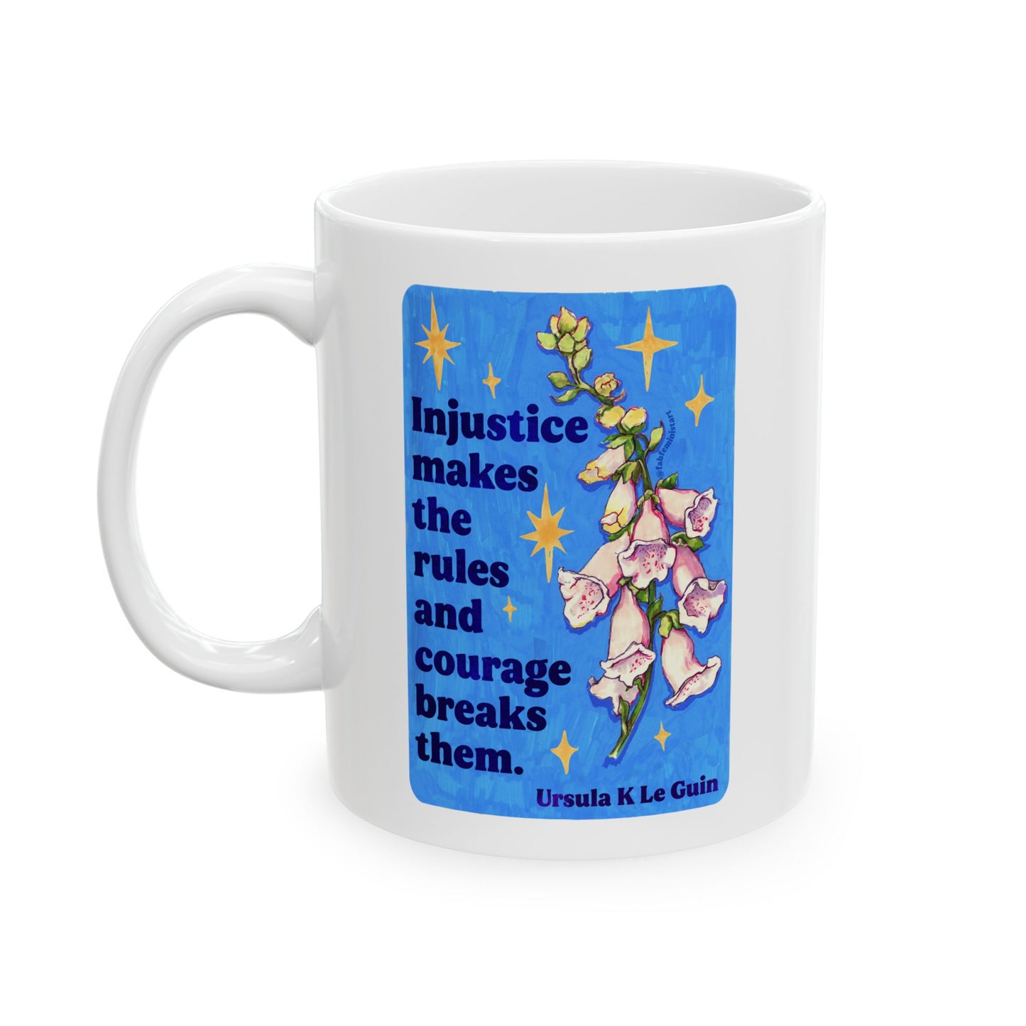 Injustice makes the rules and courage breaks them, Ursula K Le Guin: Feminist Mug