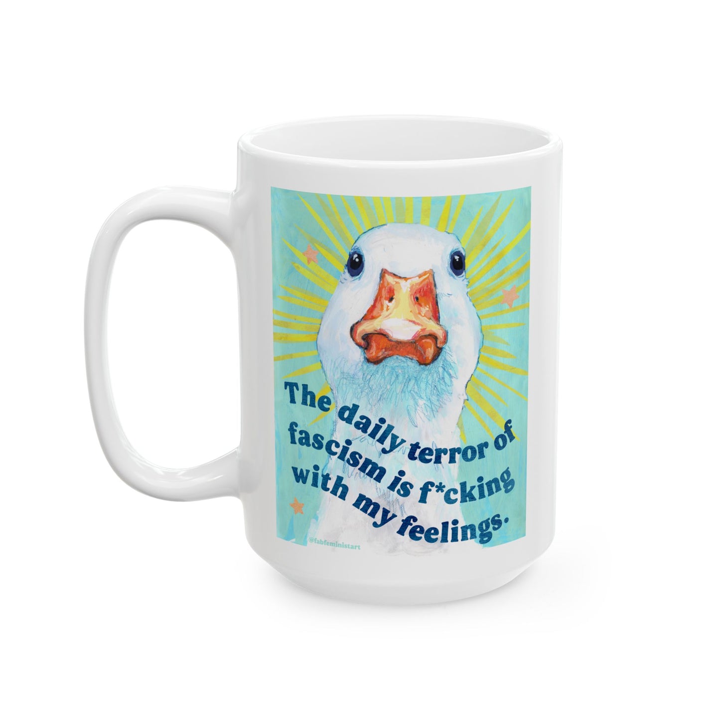 The daily terror of fascism is f*cking with my feelings: feminist mug