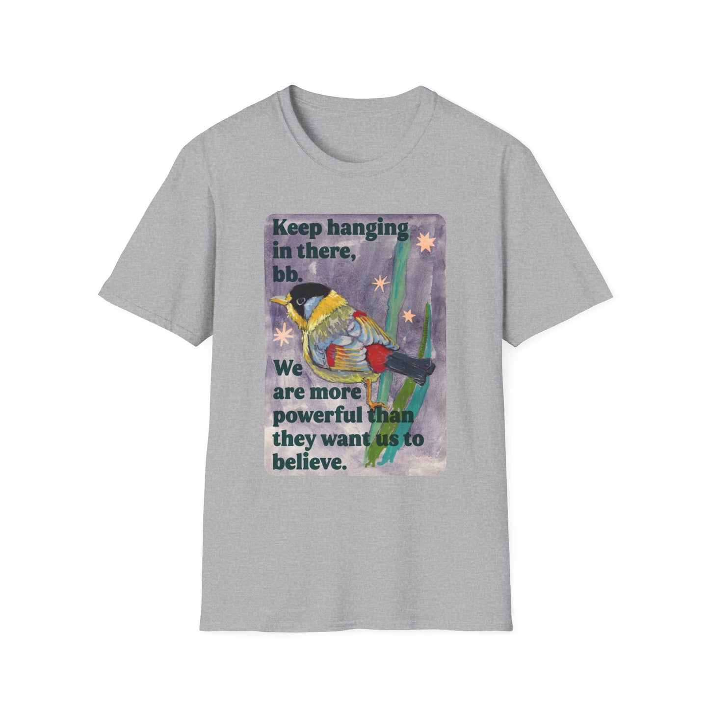 Keep hanging in there, bb. We are more powerful than they want us to believe: feminist shirt