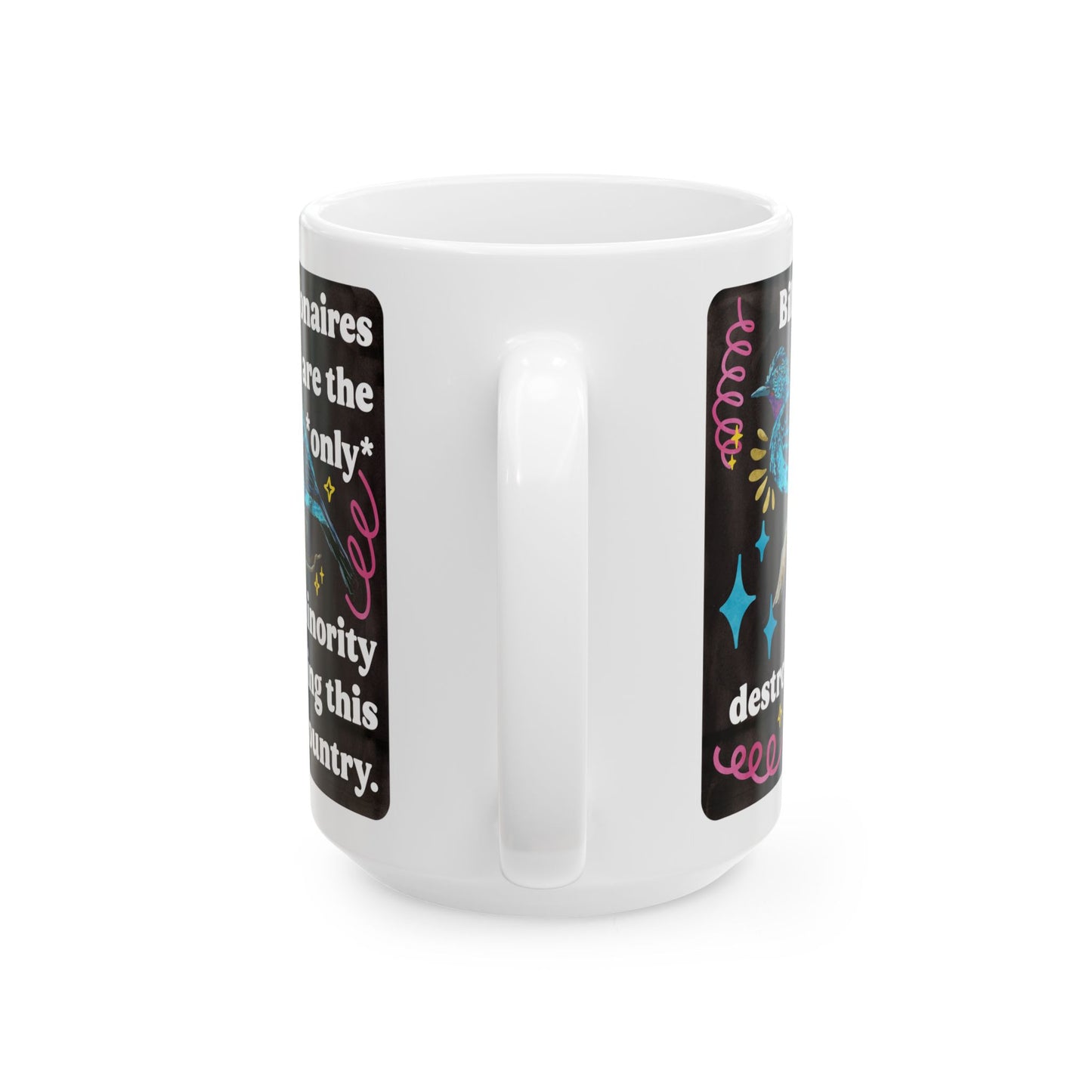 Billionaires are the *only* minority destroying this country: feminist mug