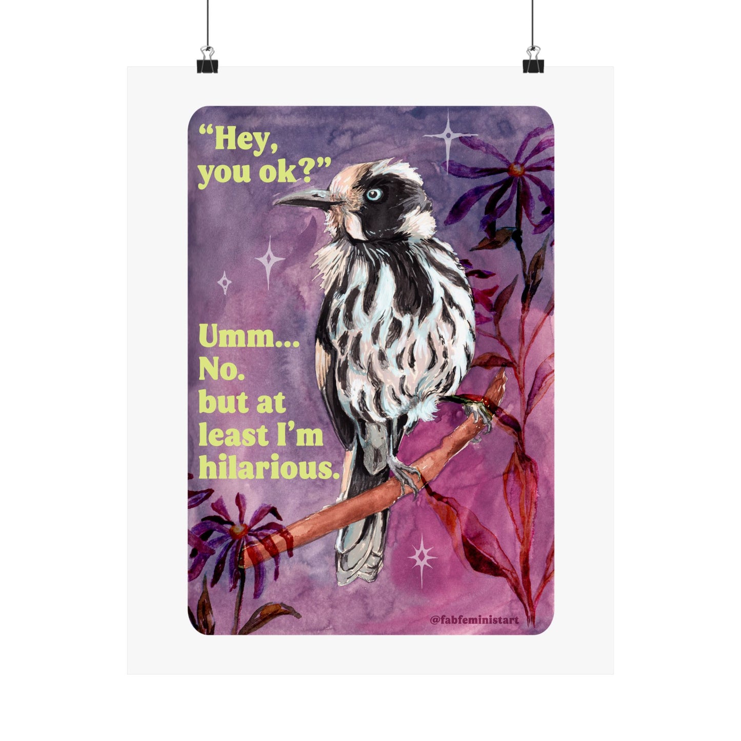 "Hey, you ok?" Umm... No. but at least I'm hilarious: feminist print