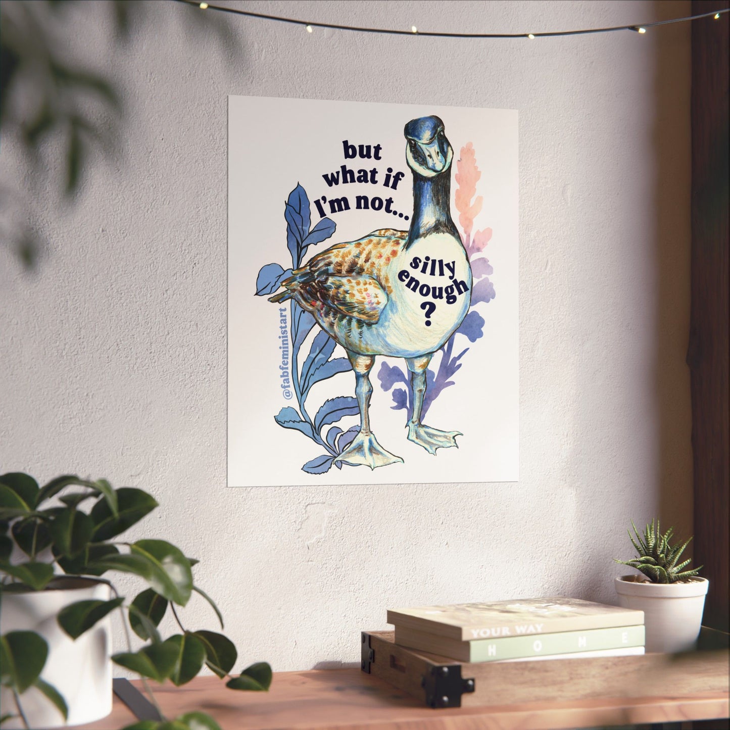 But what if I'm not silly enough: silly goose art print