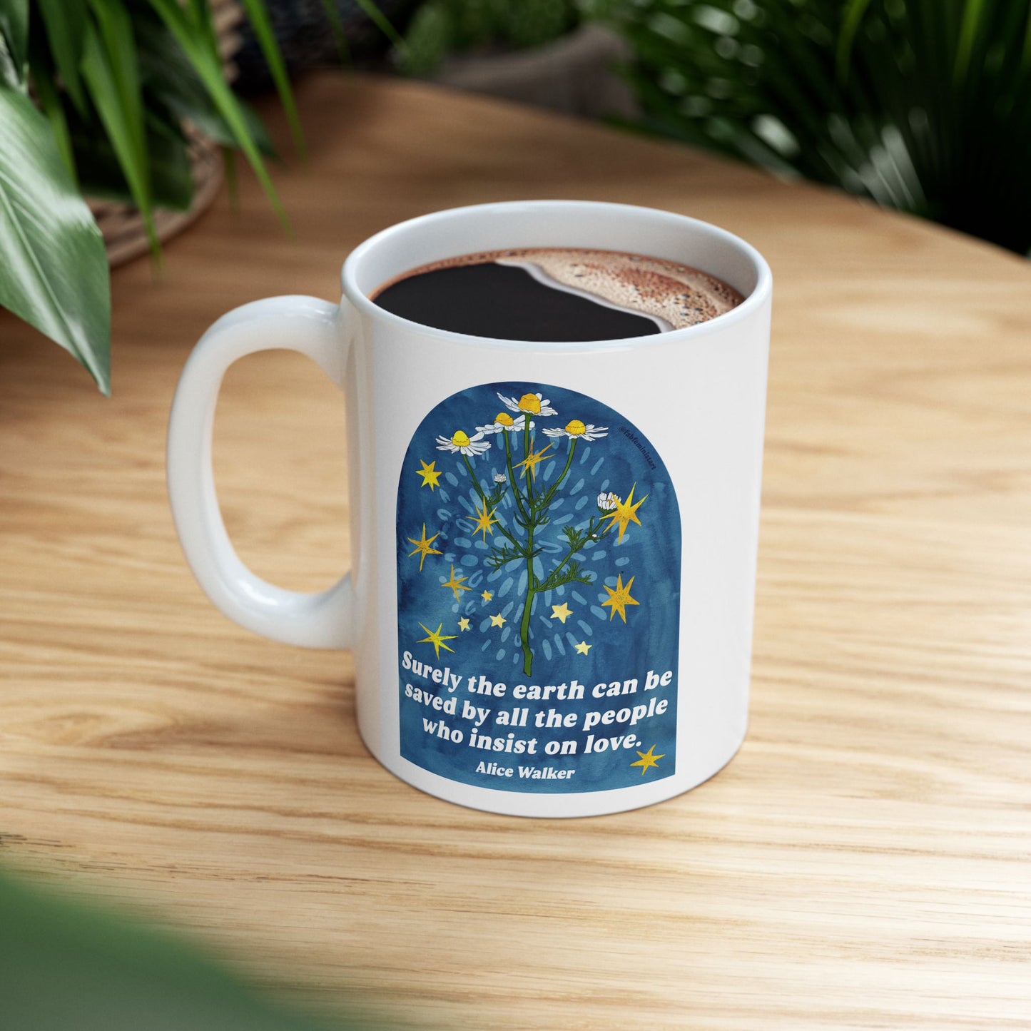 Surely the earth can be saved by all the people who insist on love, Alice Walker: feminist mug