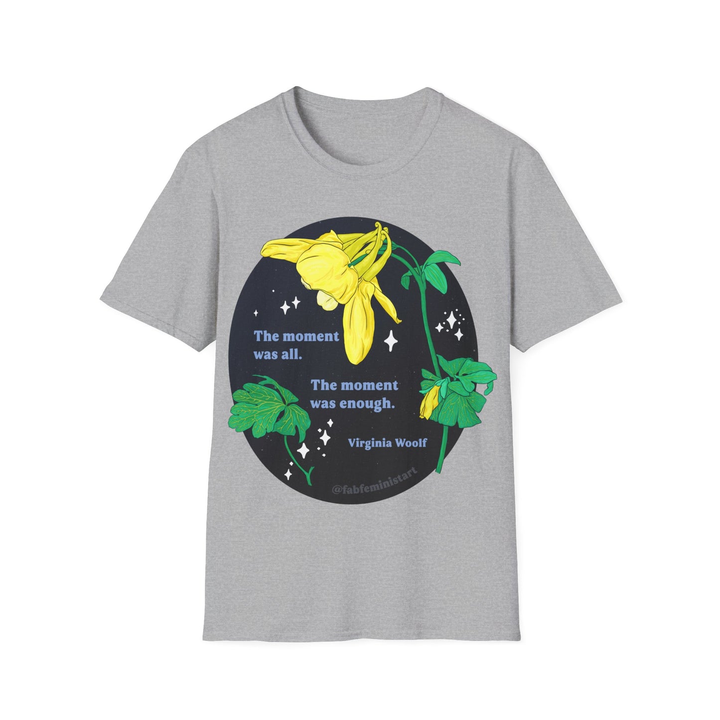 The moment was all the moment was enough, Virginia Woolf: Feminist Shirt