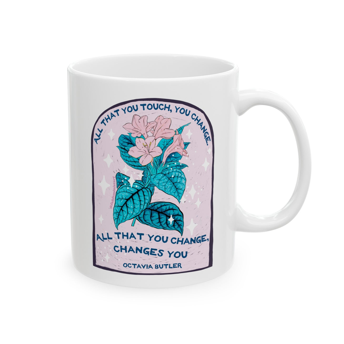 All that you touch, you change. All that you change, changes you, Octavia Butler: Feminist Mug