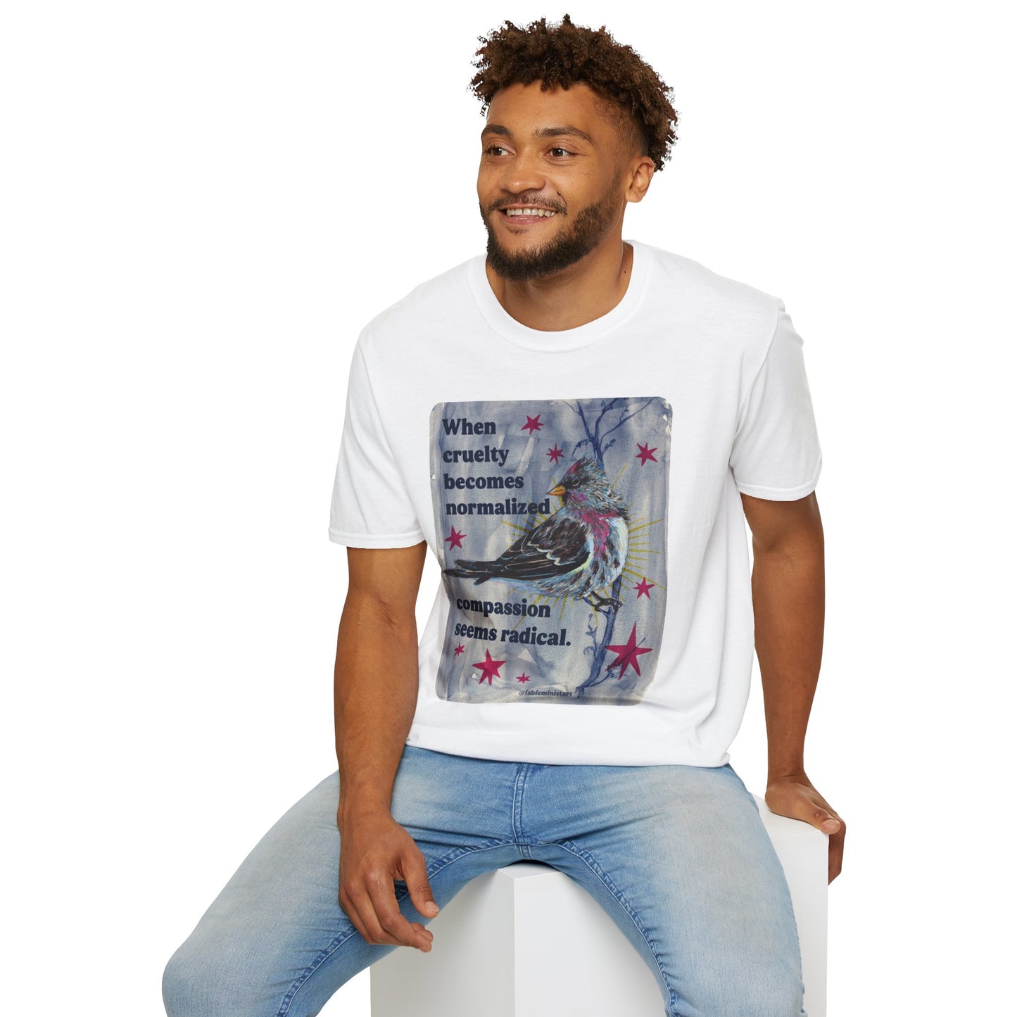 When Cruelty Becomes Normalized, Compassion Seems Radical: Feminist Tee
