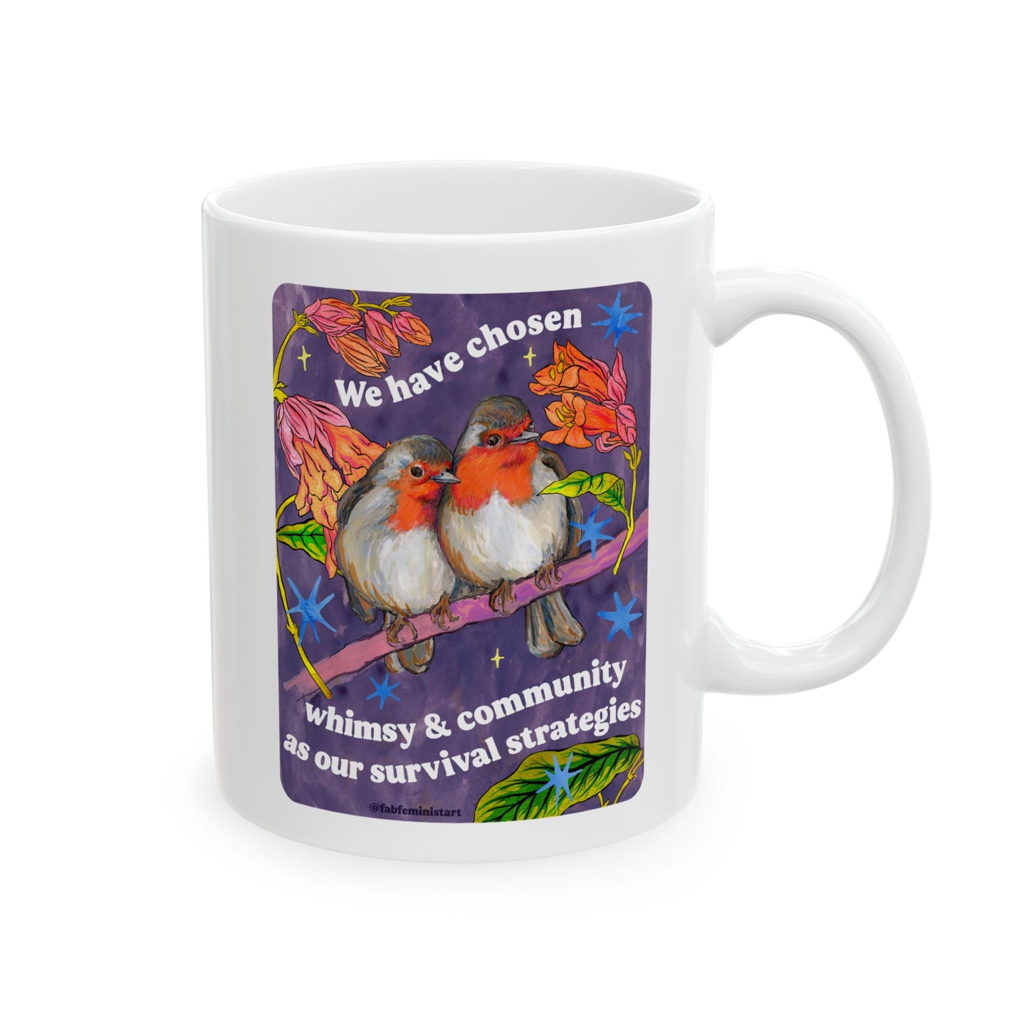 We have chosen whimsy & community as our survival strategies: feminist mug