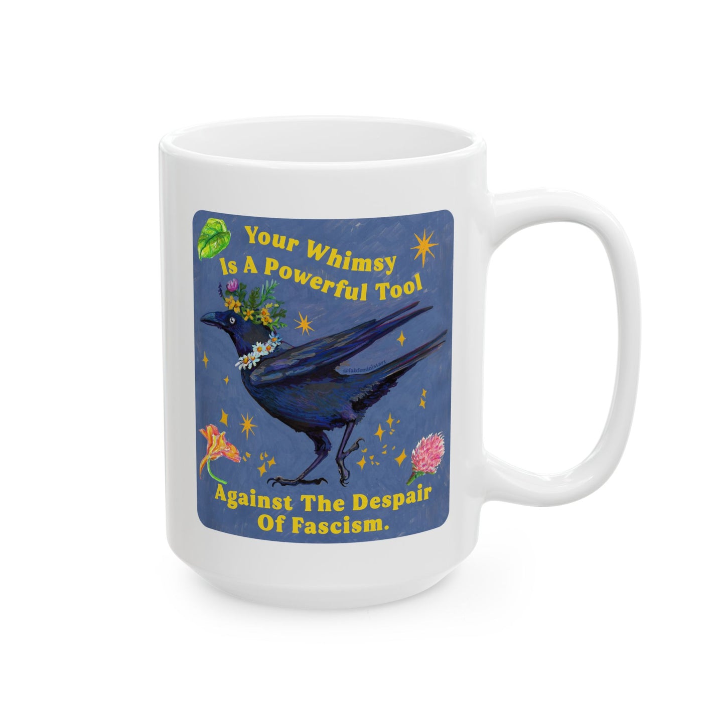 Your Whimsy Is A Powerful Tool Against The Despair Of Fascism: feminist mug