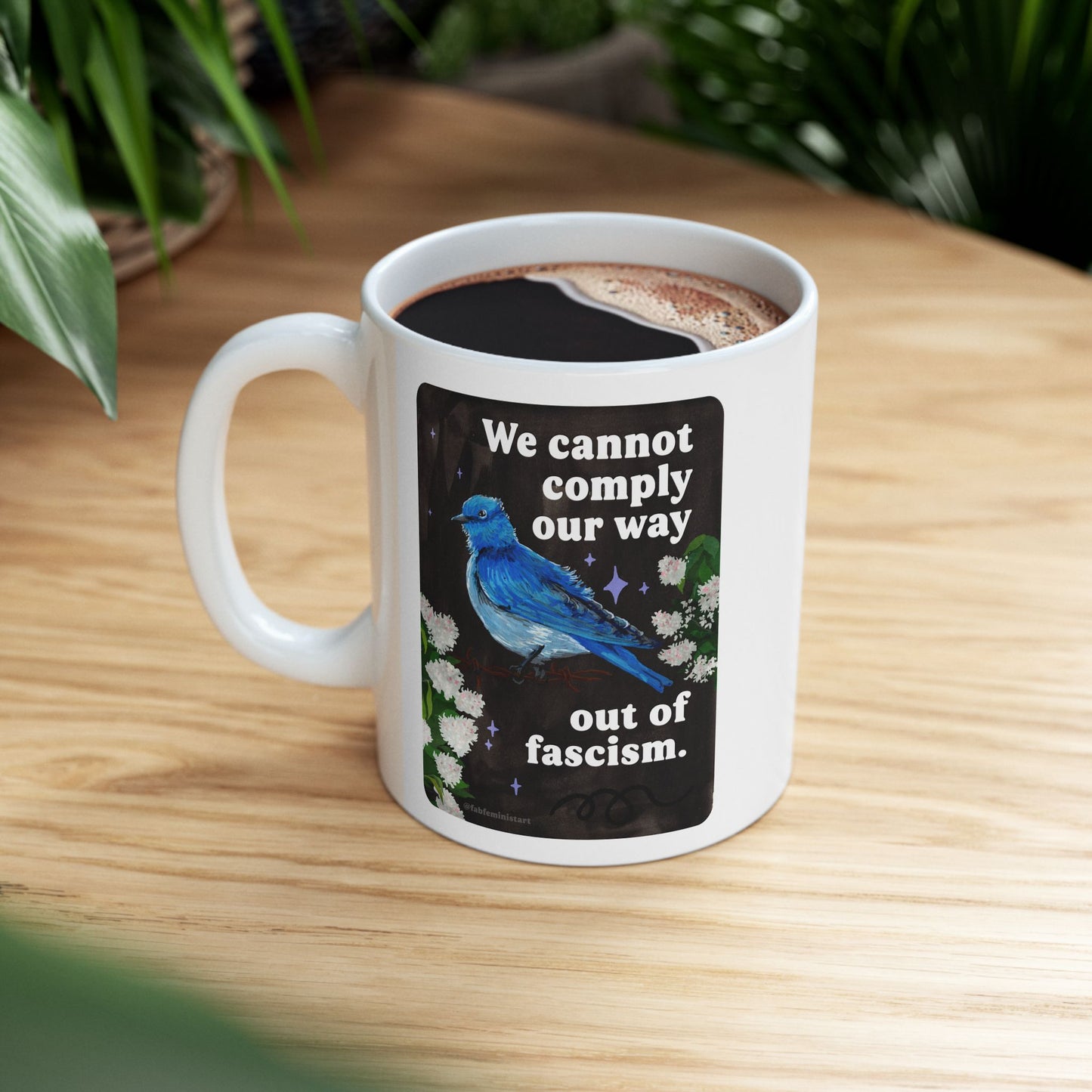 We cannot comply our way out of fascism: feminist mug