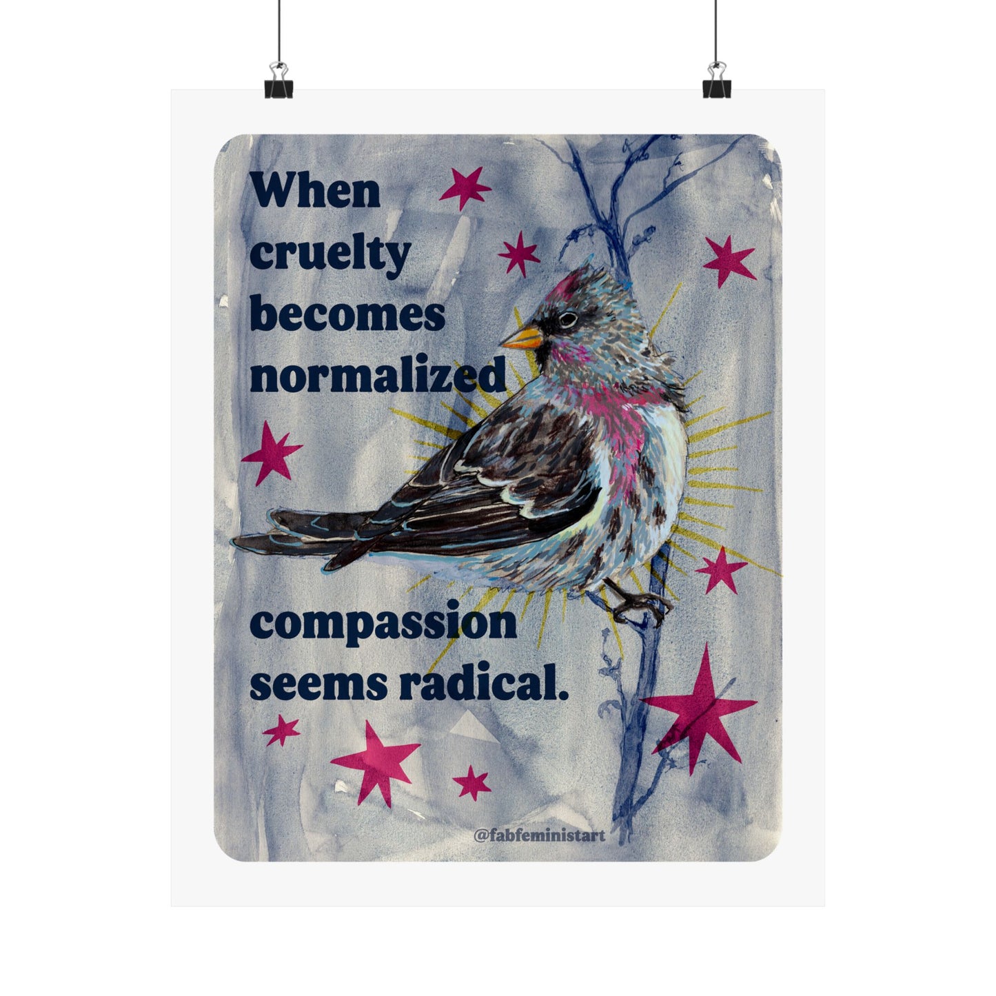 When Cruelty Becomes Normalized, Compassion Seems Radical: feminist art print