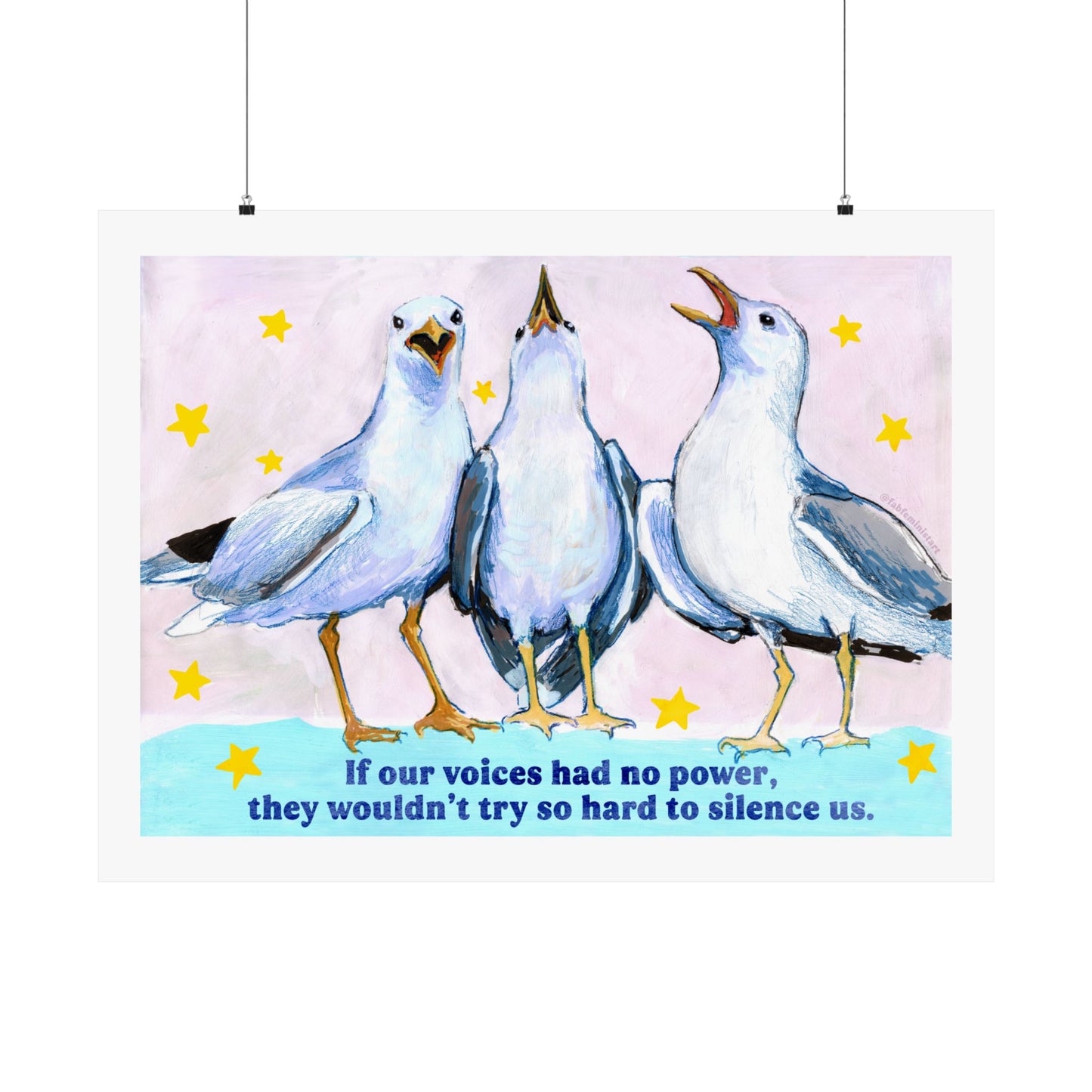 If our voices had no power, they wouldn't try so hard to silence us: feminist art print